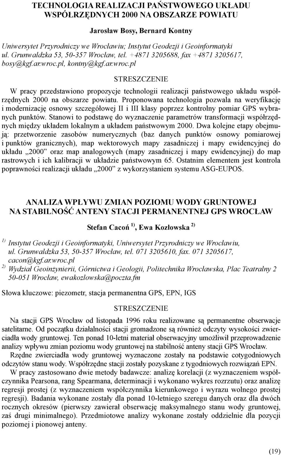 pl, kontny@kgf.ar.wroc.pl W pracy przedstawiono propozycje technologii realizacji państwowego układu współrzędnych 2000 na obszarze powiatu.