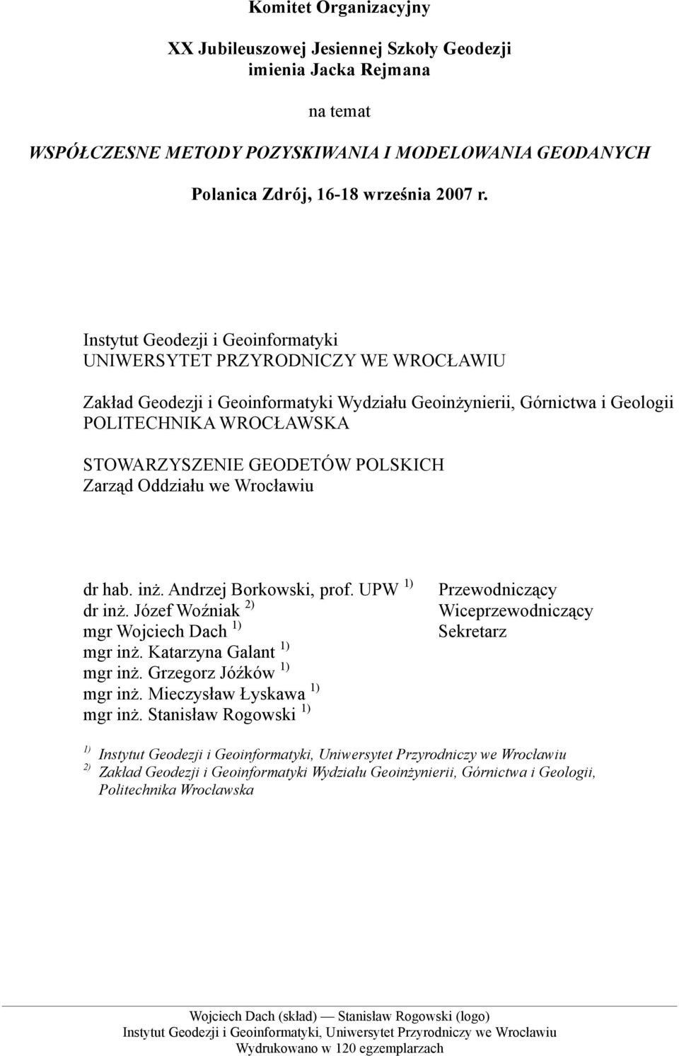 POLSKICH Zarząd Oddziału we Wrocławiu dr hab. inż. Andrzej Borkowski, prof. UPW 1) dr inż. Józef Woźniak 2) mgr Wojciech Dach 1) mgr inż. Katarzyna Galant 1) mgr inż. Grzegorz Jóźków 1) mgr inż.