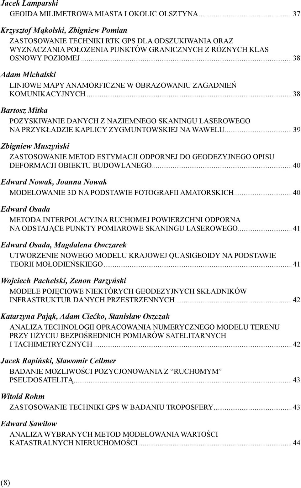 .. 38 Adam Michalski LINIOWE MAPY ANAMORFICZNE W OBRAZOWANIU ZAGADNIEŃ KOMUNIKACYJNYCH.