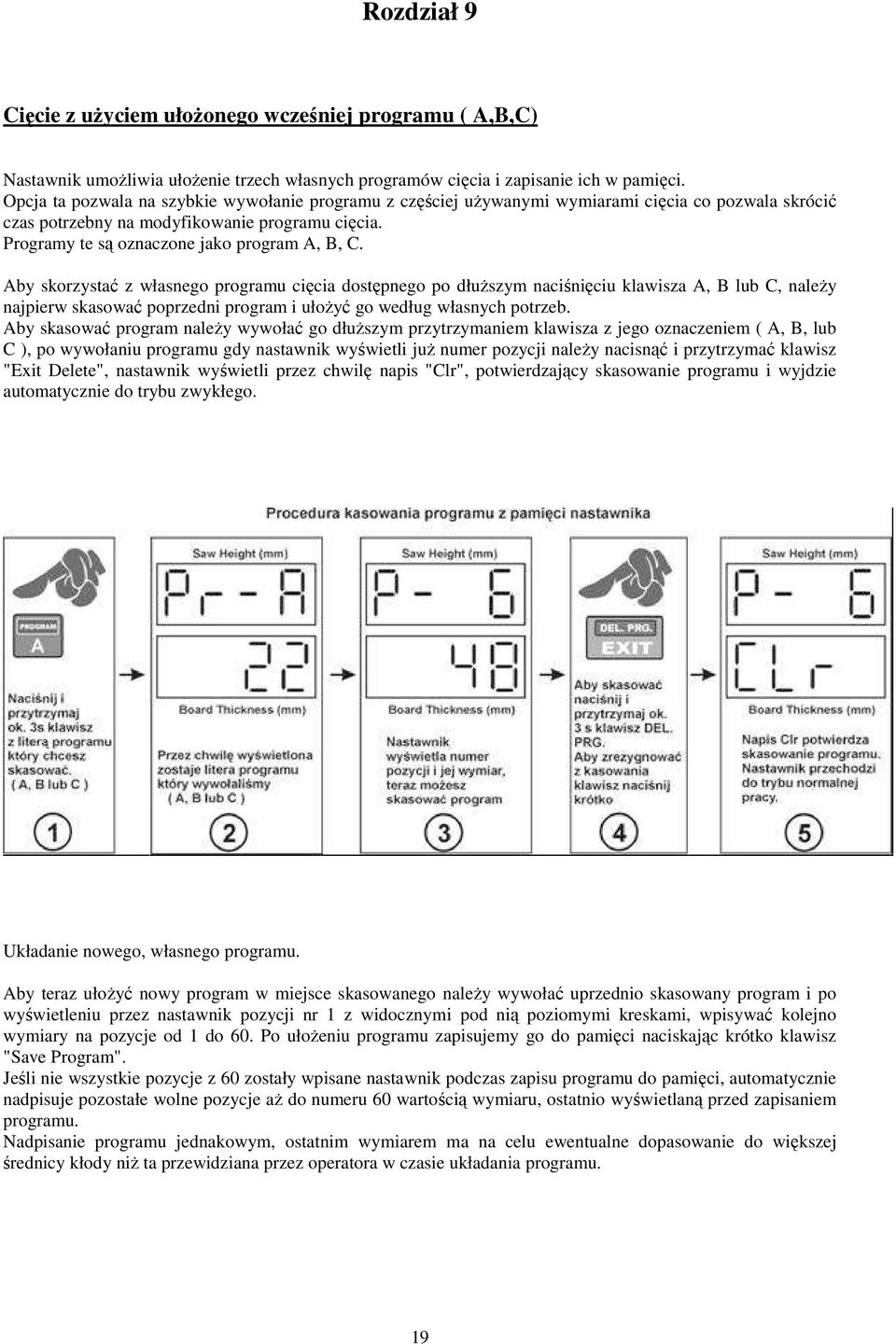 Aby skorzystać z własnego programu cięcia dostępnego po dłuższym naciśnięciu klawisza A, B lub C, należy najpierw skasować poprzedni program i ułożyć go według własnych potrzeb.