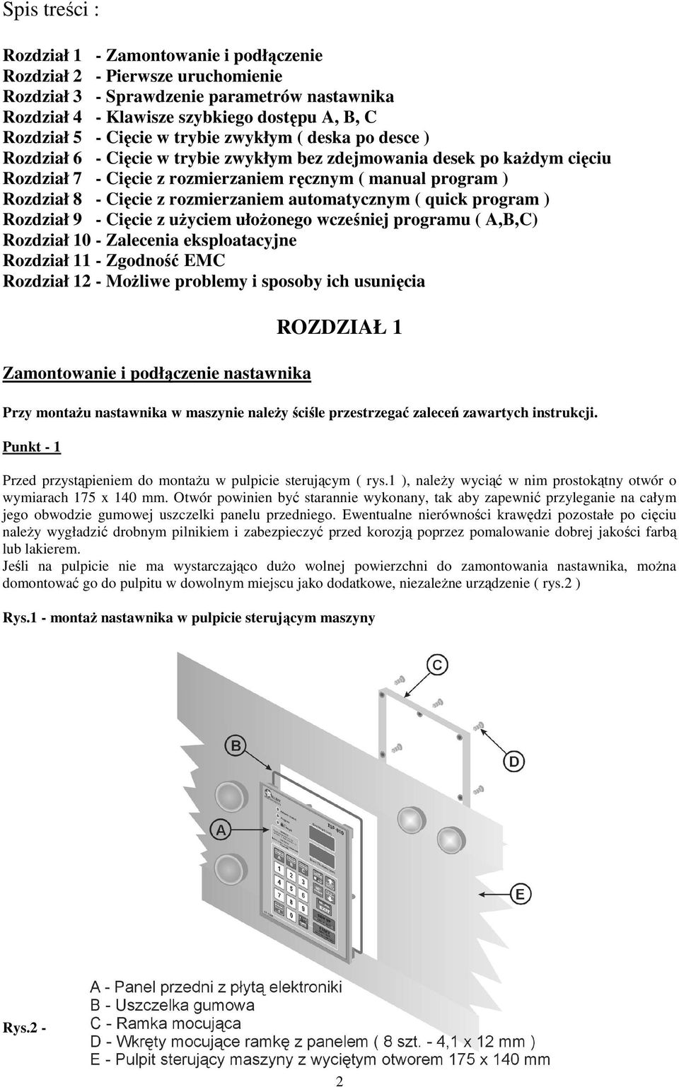 Cięcie z rozmierzaniem automatycznym ( quick program ) Rozdział 9 - Cięcie z użyciem ułożonego wcześniej programu ( A,B,C) Rozdział 10 - Zalecenia eksploatacyjne Rozdział 11 - Zgodność EMC Rozdział