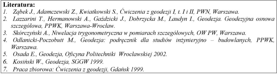 , Niwelacja trygonometryczna w pomiarach szczegółowych, OW PW, Warszawa. 4. Odlanicki-Poczobutt M.