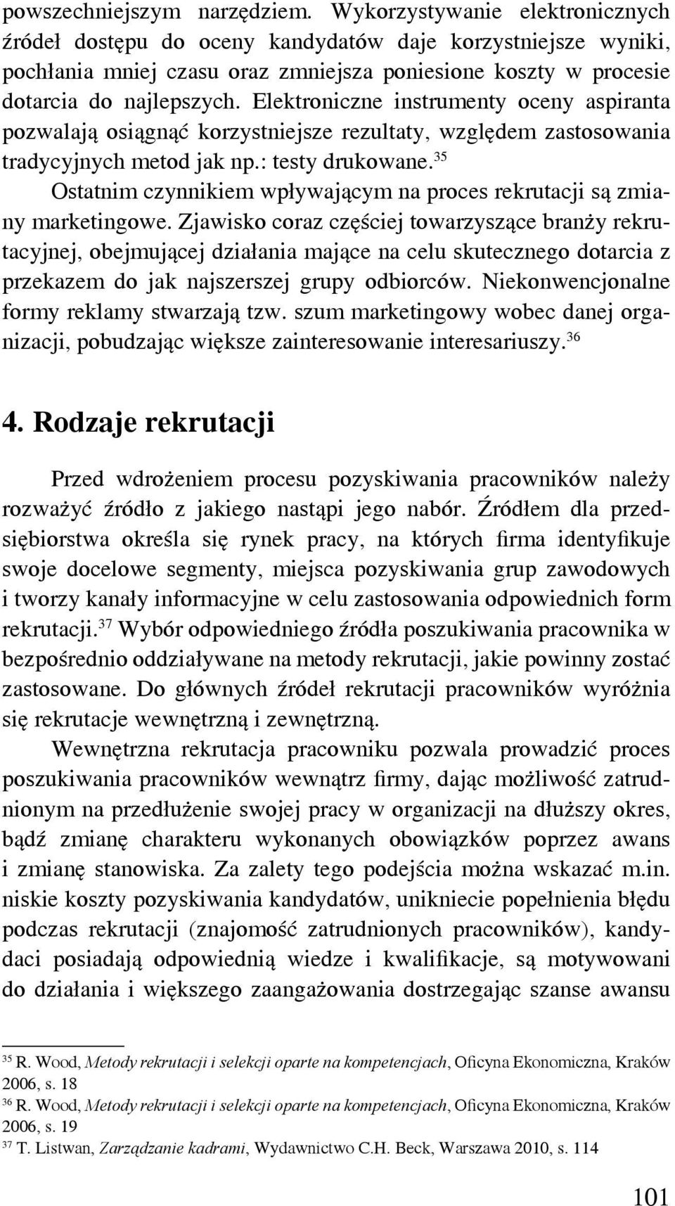 Elektroniczne instrumenty oceny aspiranta pozwalają osiągnąć korzystniejsze rezultaty, względem zastosowania tradycyjnych metod jak np.: testy drukowane.