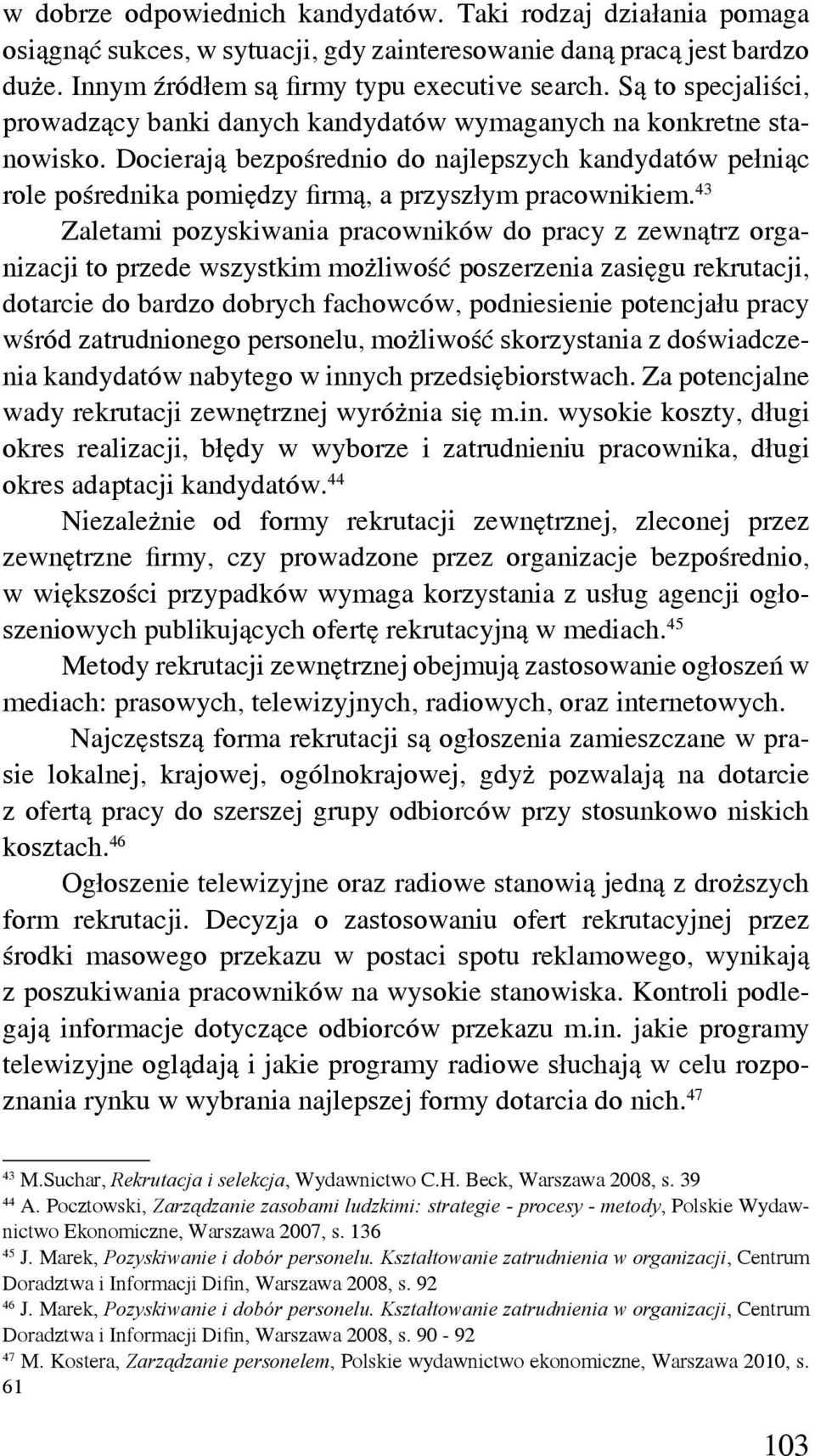 Docierają bezpośrednio do najlepszych kandydatów pełniąc role pośrednika pomiędzy firmą, a przyszłym pracownikiem.