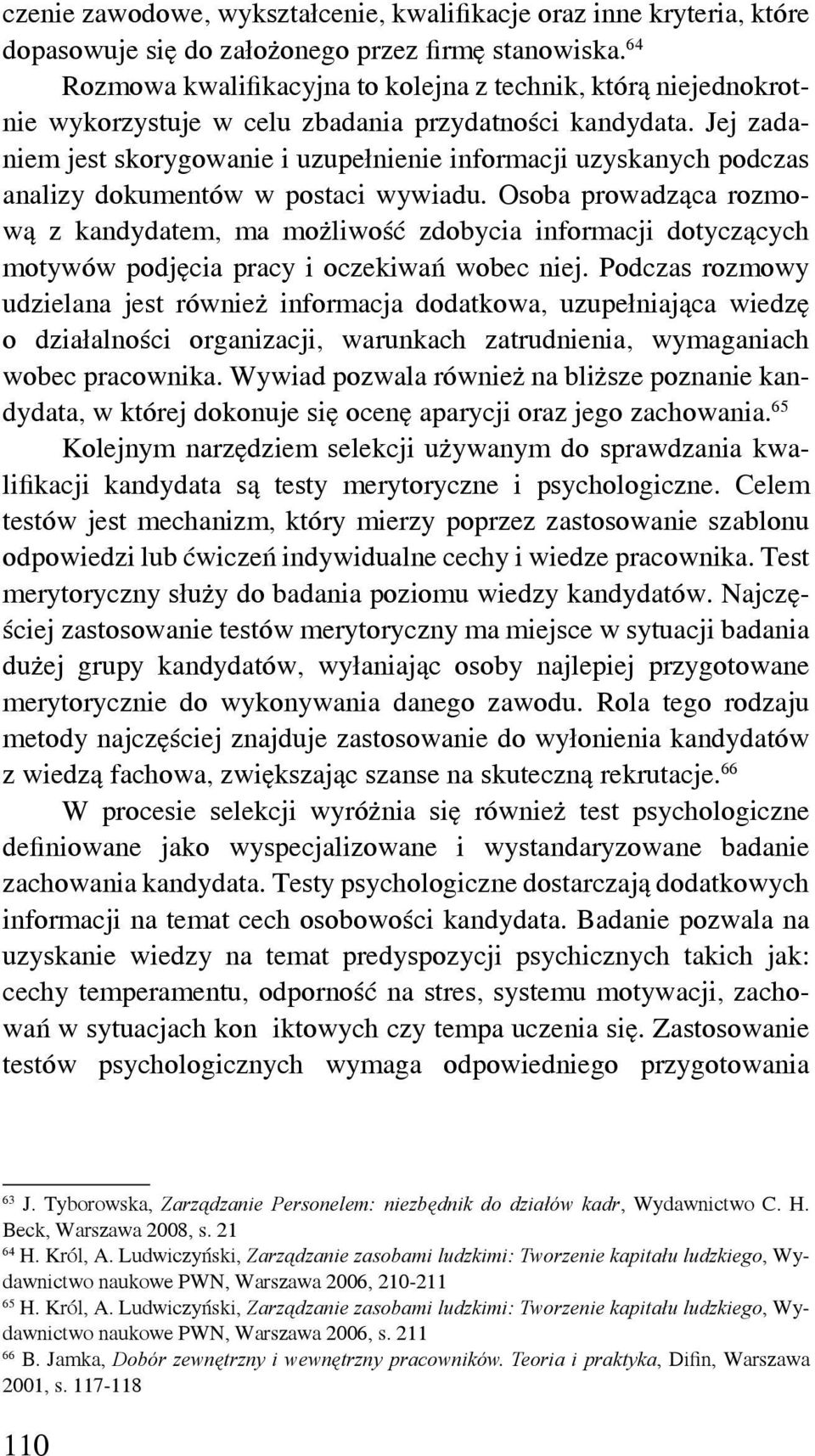 Jej zadaniem jest skorygowanie i uzupełnienie informacji uzyskanych podczas analizy dokumentów w postaci wywiadu.