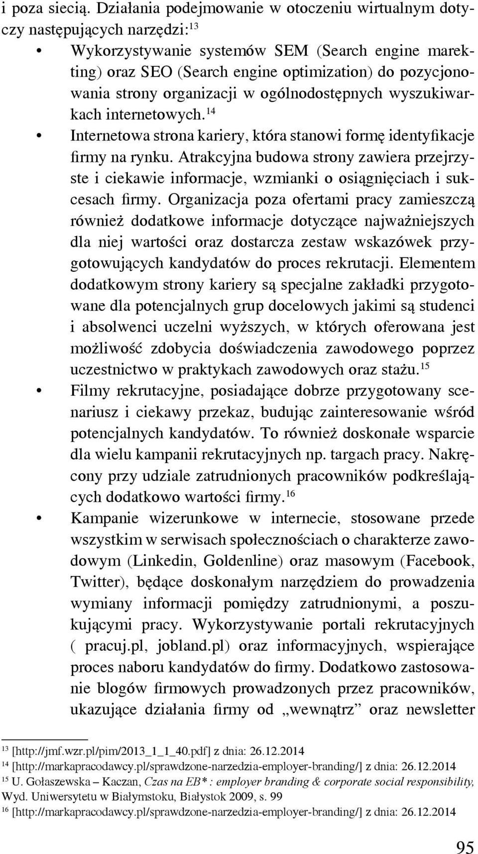 organizacji w ogólnodostępnych wyszukiwarkach internetowych. 14 Internetowa strona kariery, która stanowi formę identyfikacje firmy na rynku.