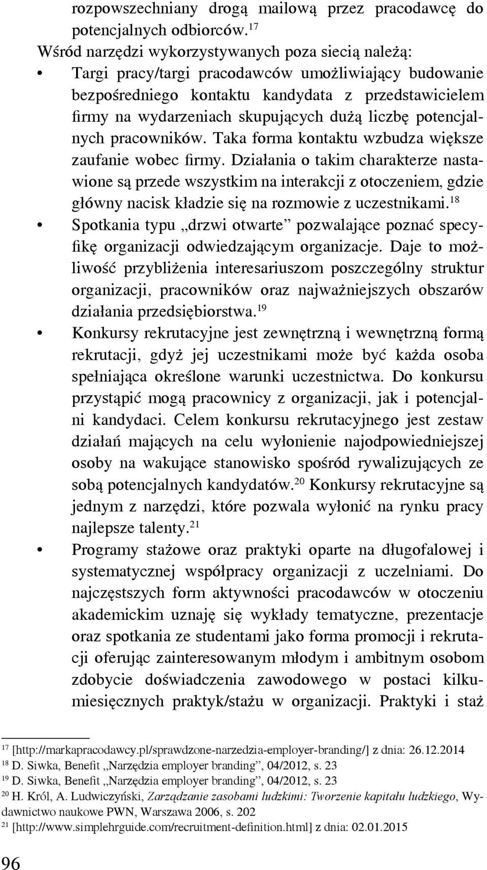 dużą liczbę potencjalnych pracowników. Taka forma kontaktu wzbudza większe zaufanie wobec firmy.