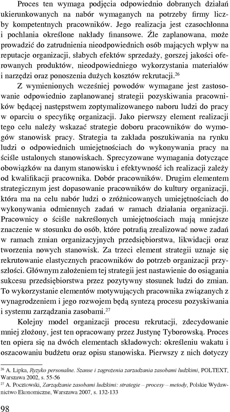 Źle zaplanowana, może prowadzić do zatrudnienia nieodpowiednich osób mających wpływ na reputacje organizacji, słabych efektów sprzedaży, gorszej jakości oferowanych produktów, nieodpowiedniego