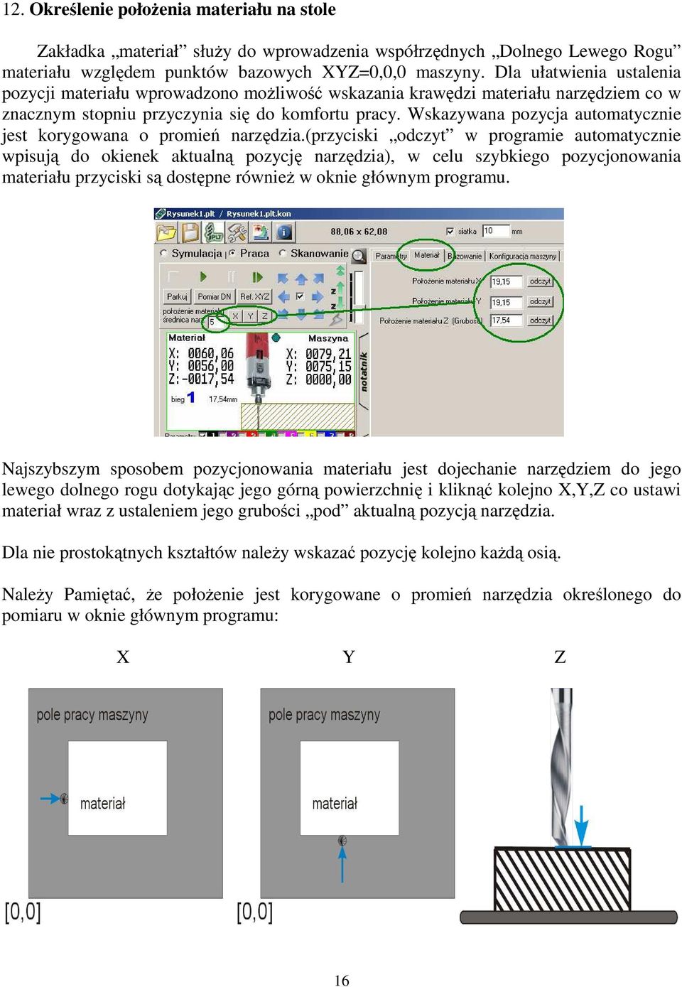 Wskazywana pozycja automatycznie jest korygowana o promień narzędzia.