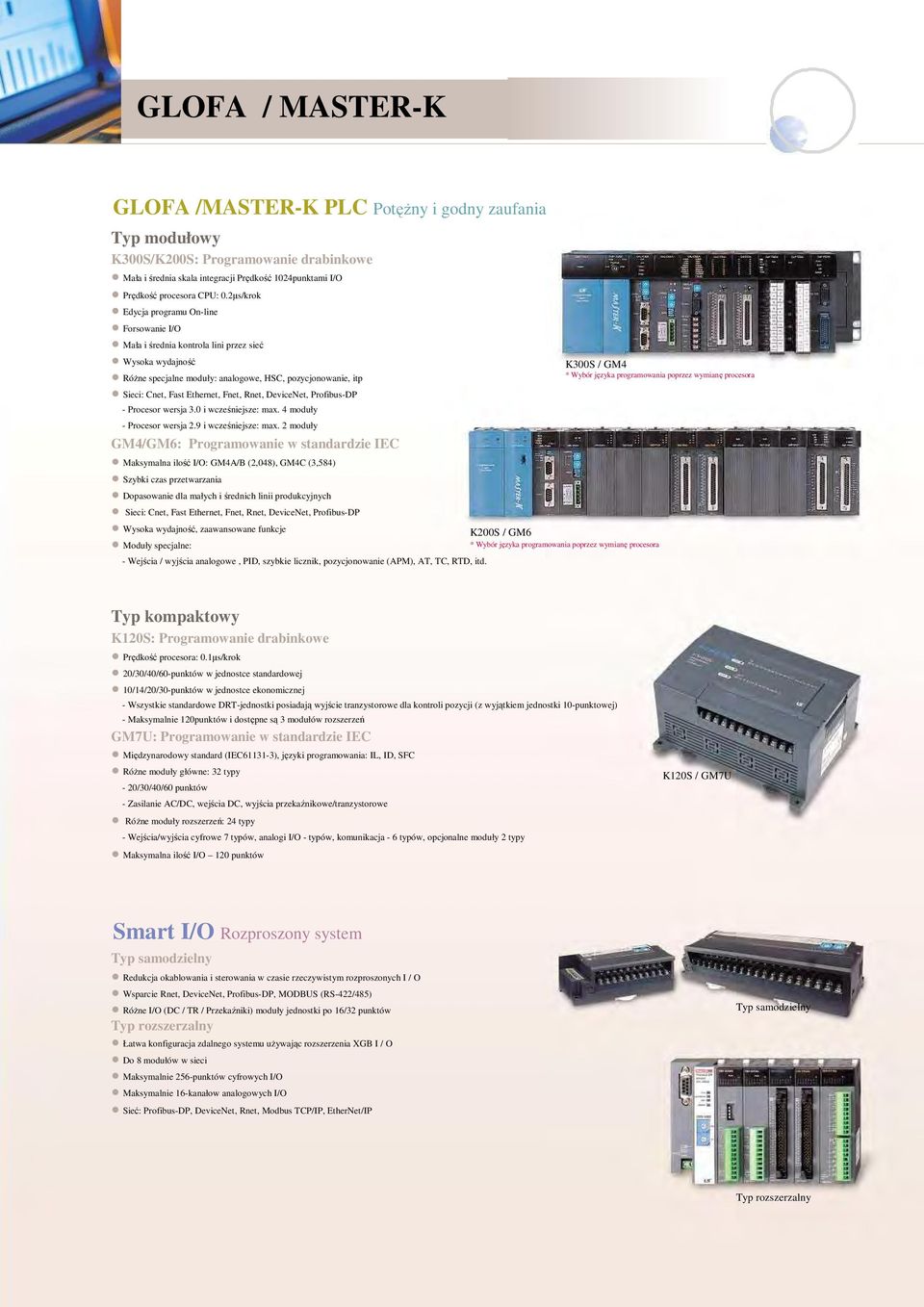 Rnet, DeviceNet, Profibus-DP - Procesor wersja 3.0 i wcześniejsze: max. 4 moduły - Procesor wersja 2.9 i wcześniejsze: max.