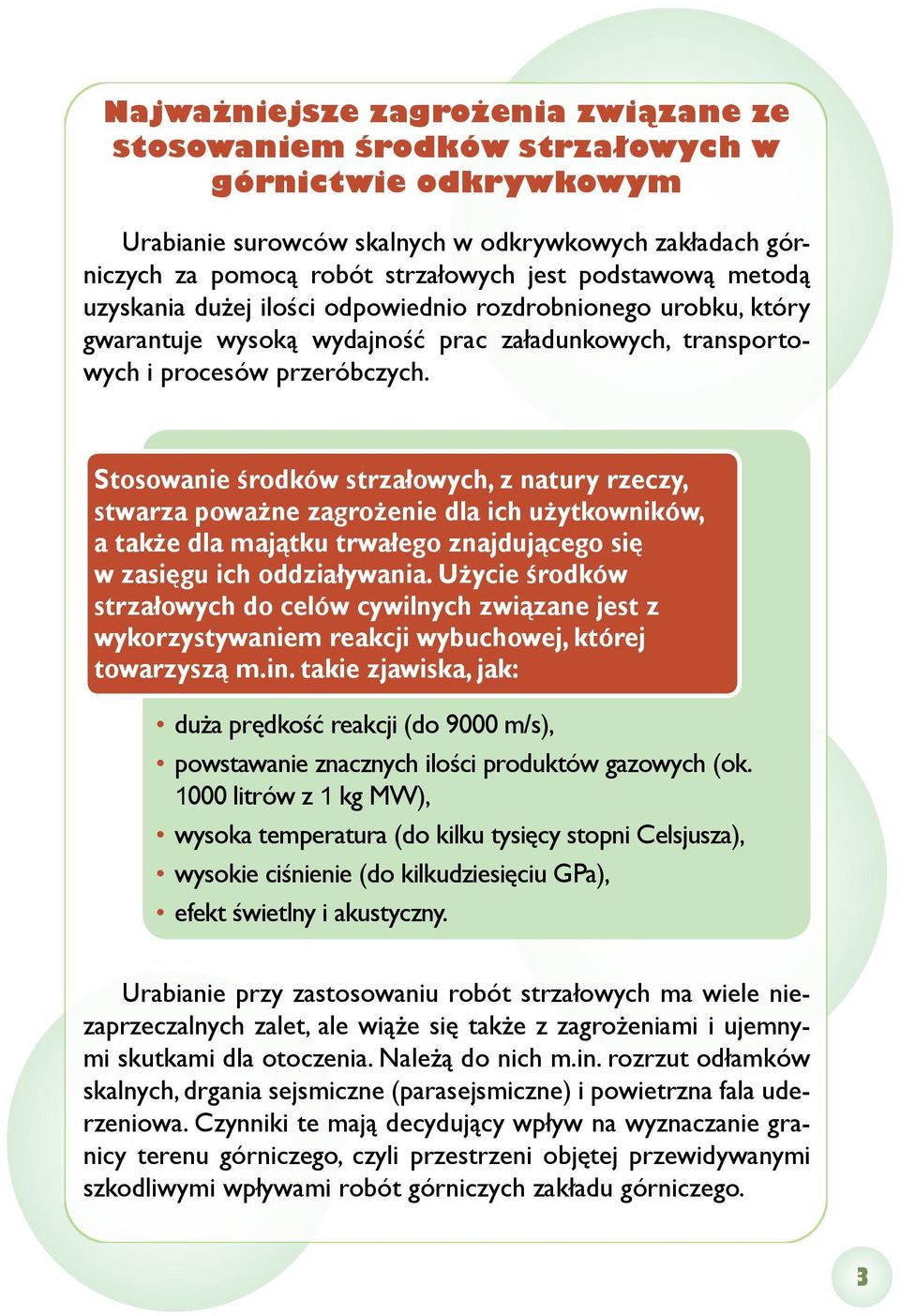 Stosowanie środków strzałowych, z natury rzeczy, stwarza poważne zagrożenie dla ich użytkowników, a także dla majątku trwałego znajdującego się w zasięgu ich oddziaływania.