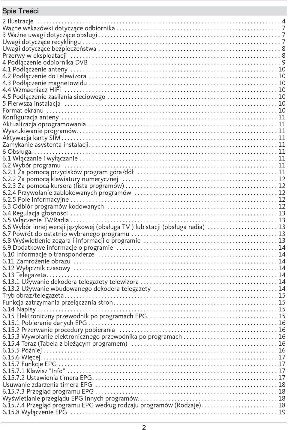 ...10 5 Pierwsza instalacja...10 Format ekranu...10 Konfiguracja anteny...11 Aktualizacja oprogramowania....11 Wyszukiwanie programów....11 Aktywacja karty SIM...11 Zamykanie asystenta instalacji.