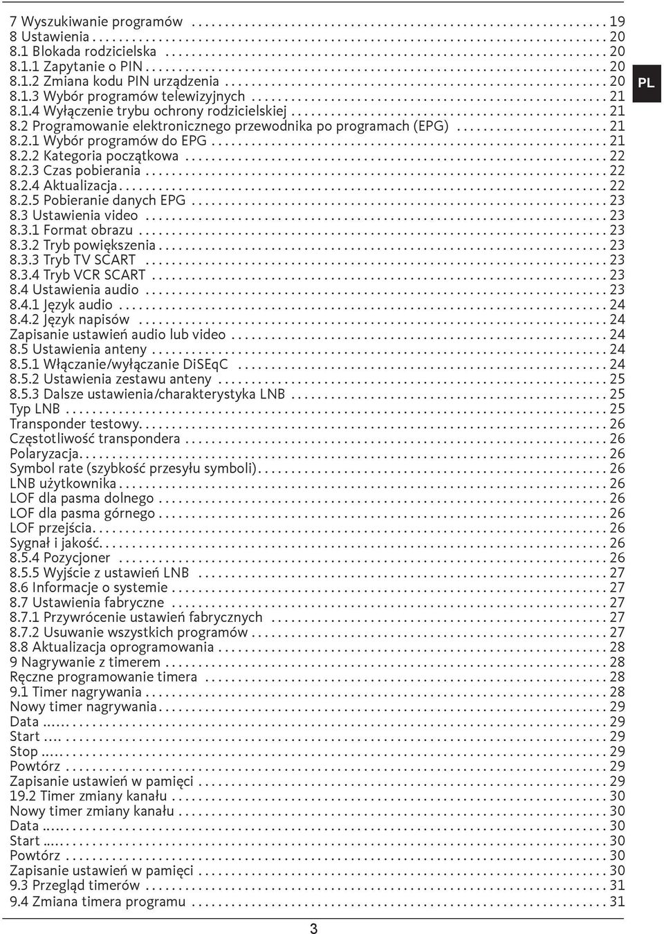 ..23 8.3 Ustawienia video...23 8.3.1 Format obrazu...23 8.3.2 Tryb powiększenia...23 8.3.3 Tryb TV SCART...23 8.3.4 Tryb VCR SCART...23 8.4 Ustawienia audio...23 8.4.1 Język audio...24 8.4.2 Język napisów.