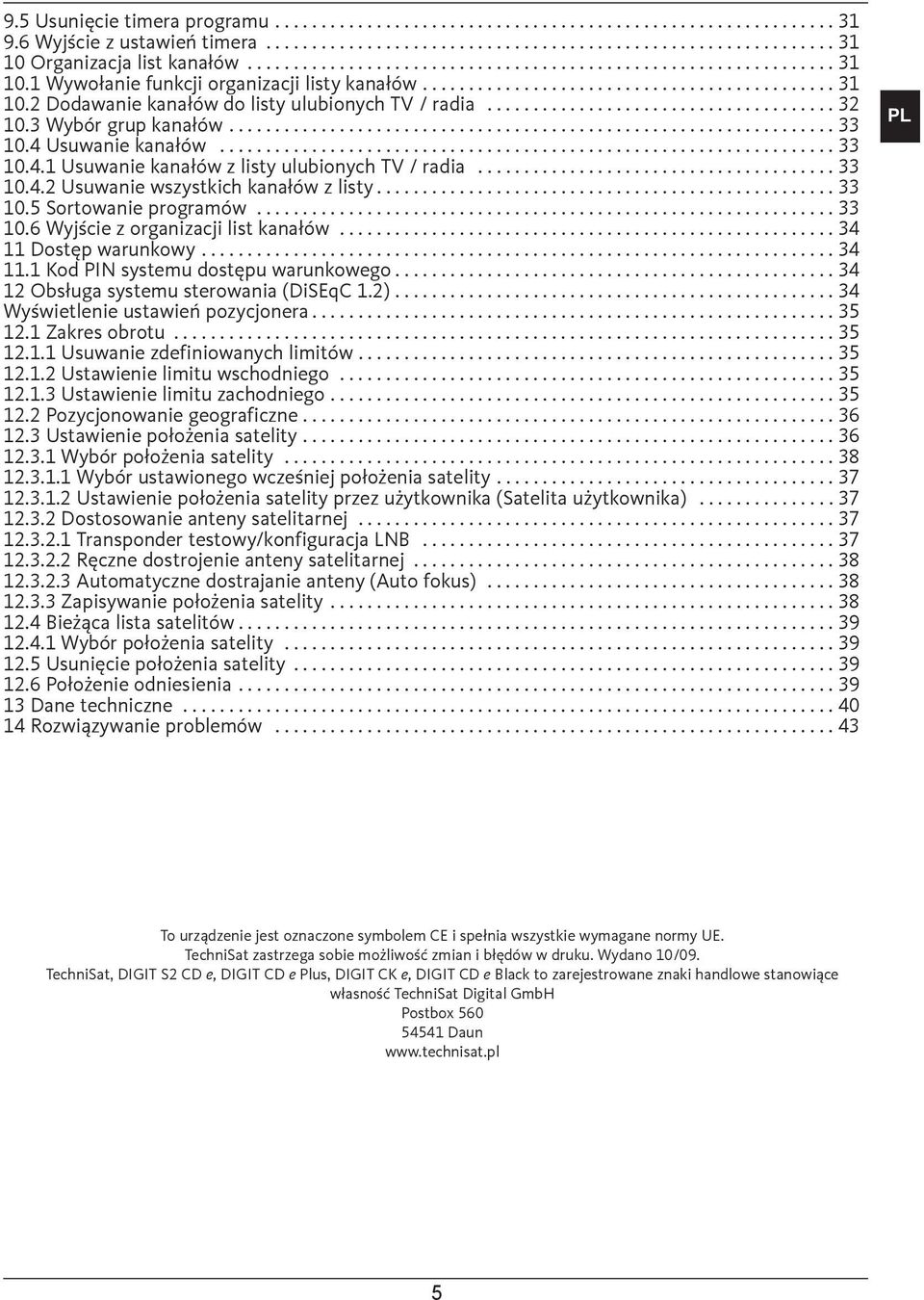 ..34 11 Dostęp warunkowy....34 11.1 Kod PIN systemu dostępu warunkowego...34 12 Obsługa systemu sterowania (DiSEqC 1.2)....34 Wyświetlenie ustawień pozycjonera...35 12.1 Zakres obrotu...35 12.1.1 Usuwanie zdefiniowanych limitów.