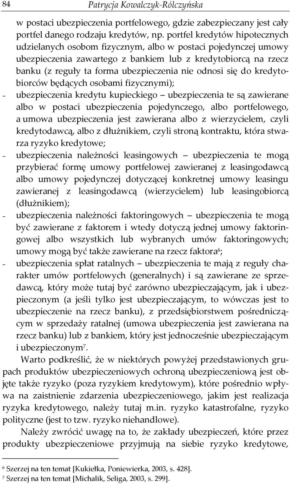 odnosi się do kredytobiorców będących osobami fizycznymi); ubezpieczenia kredytu kupieckiego ubezpieczenia te są zawierane albo w postaci ubezpieczenia pojedynczego, albo portfelowego, a umowa