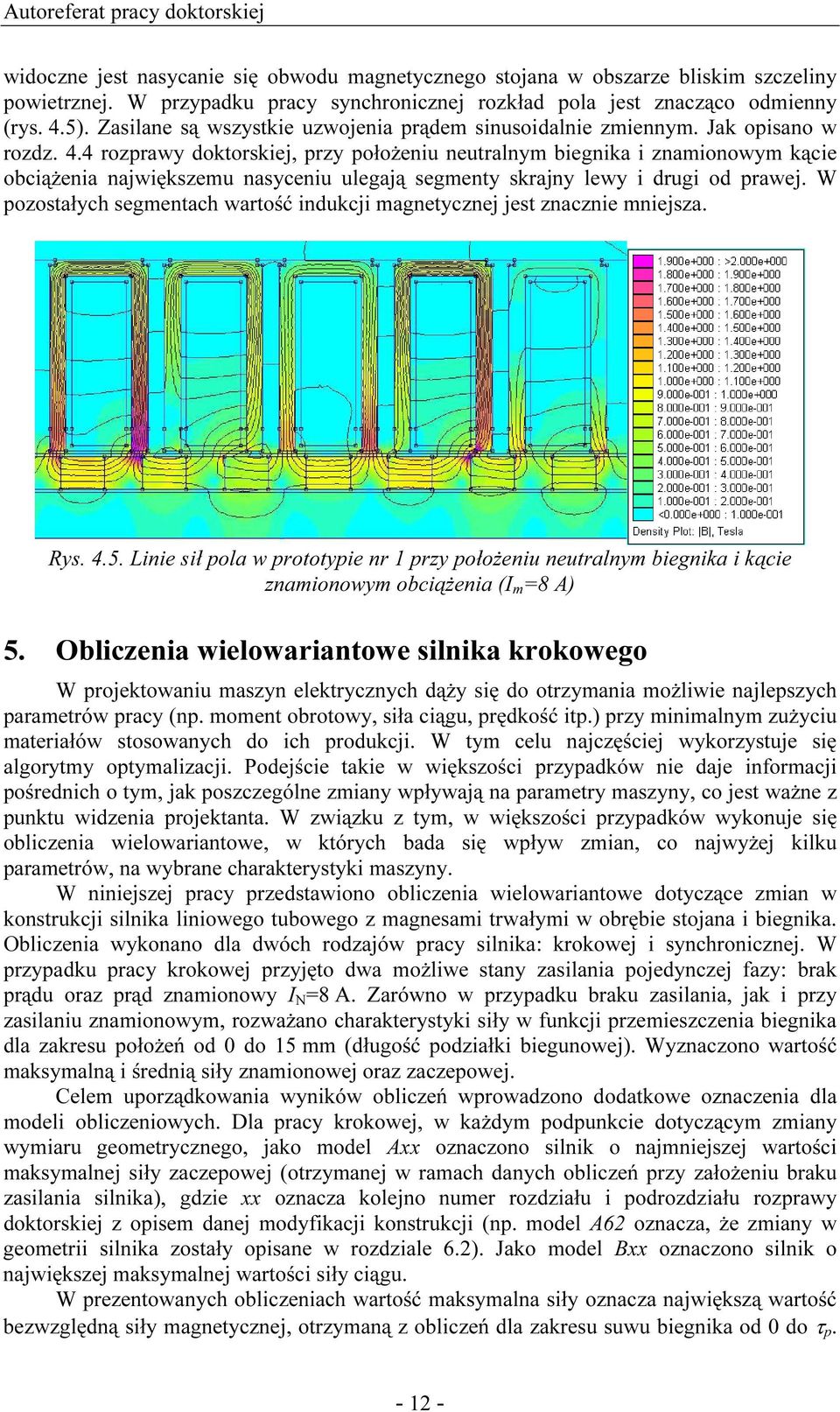 4 rozprawy doktorskiej, przy połoŝeniu neutralnym biegnika i znamionowym kącie obciąŝenia największemu nasyceniu ulegają segmenty skrajny lewy i drugi od prawej.