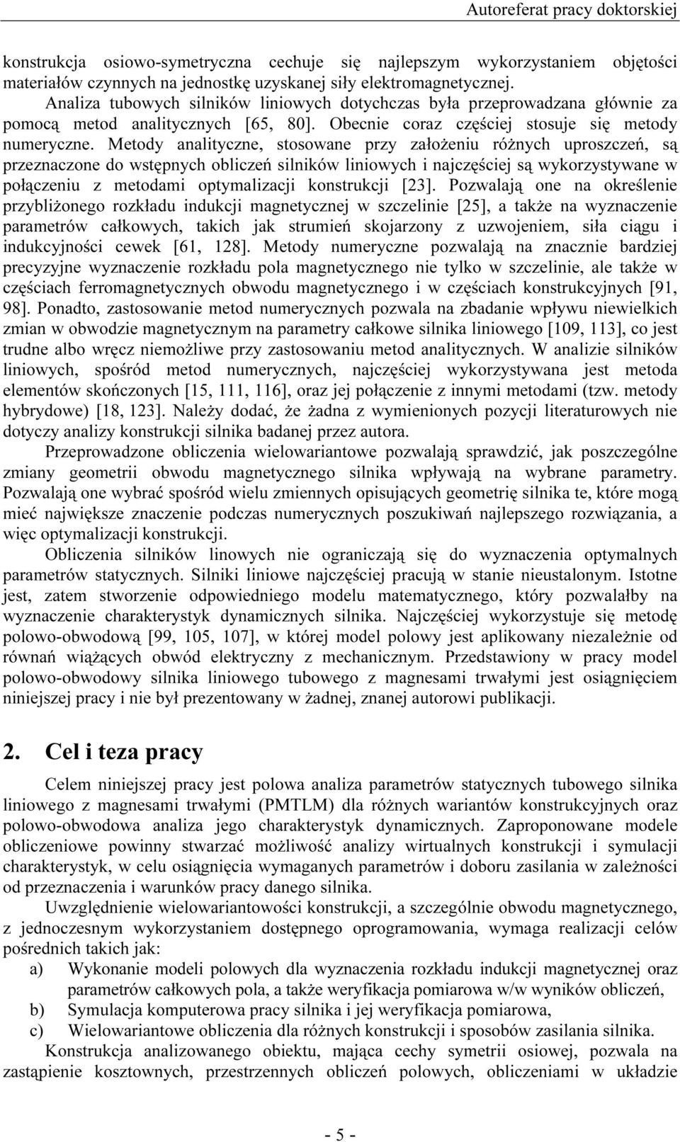 Metody analityczne, stosowane przy załoŝeniu róŝnych uproszczeń, są przeznaczone do wstępnych obliczeń silników liniowych i najczęściej są wykorzystywane w połączeniu z metodami optymalizacji