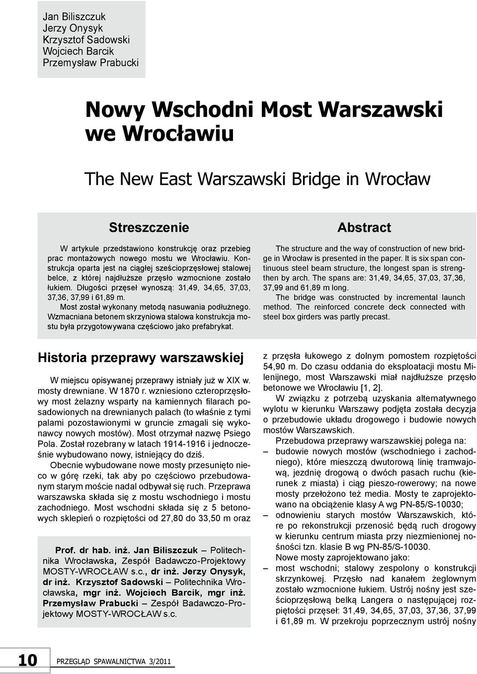 Konstrukcja oparta jest na ciągłej sześcioprzęsłowej stalowej belce, z której najdłuższe przęsło wzmocnione zostało łukiem. Długości przęseł wynoszą: 31,49, 34,65, 37,03, 37,36, 37,99 i 61,89 m.