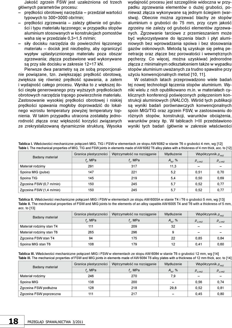 docisk jest niezbędny, aby ograniczyć wypływ uplastycznionego materiału poza obszar zgrzewania; złącza pozbawione wad wykonywane są przy sile docisku w zakresie 12 17 kn.