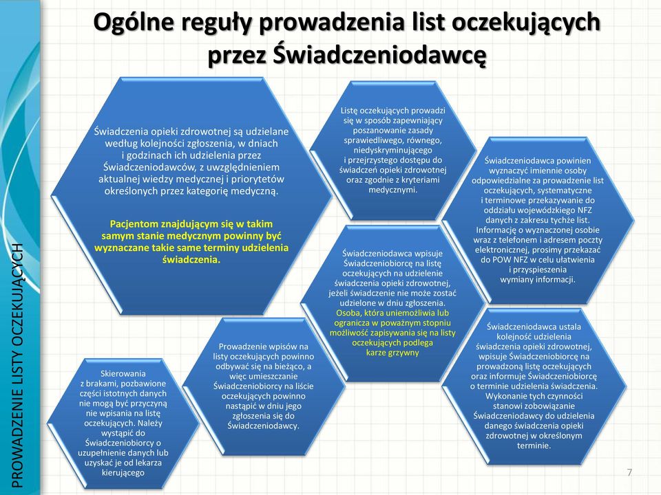 Pacjentom znajdującym się w takim samym stanie medycznym powinny być wyznaczane takie same terminy udzielenia świadczenia.