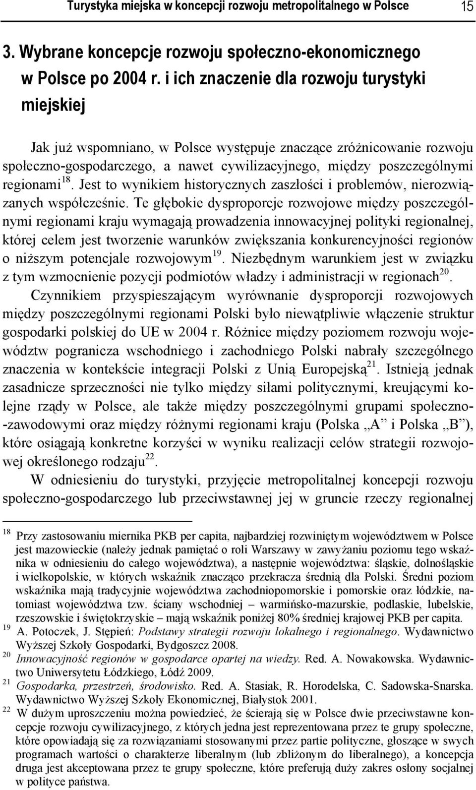 18. Jest to wynikiem historycznych zaszłości i problemów, nierozwiązanych współcześnie.