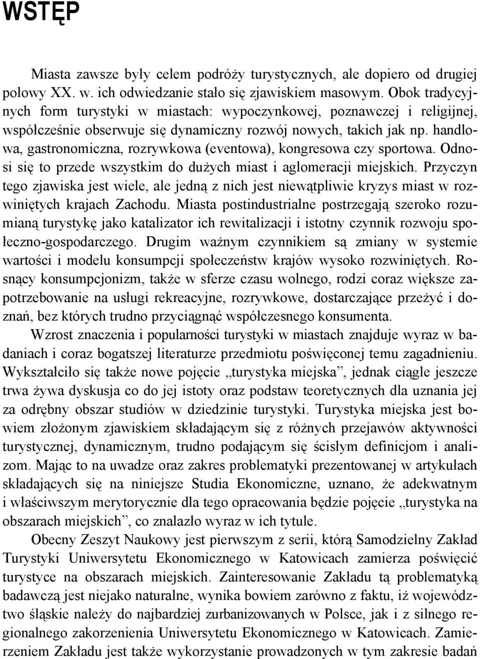 handlowa, gastronomiczna, rozrywkowa (eventowa), kongresowa czy sportowa. Odnosi się to przede wszystkim do dużych miast i aglomeracji miejskich.