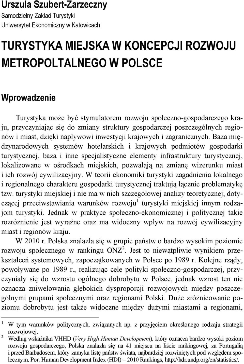 Baza międzynarodowych systemów hotelarskich i krajowych podmiotów gospodarki turystycznej, baza i inne specjalistyczne elementy infrastruktury turystycznej, lokalizowane w ośrodkach miejskich,