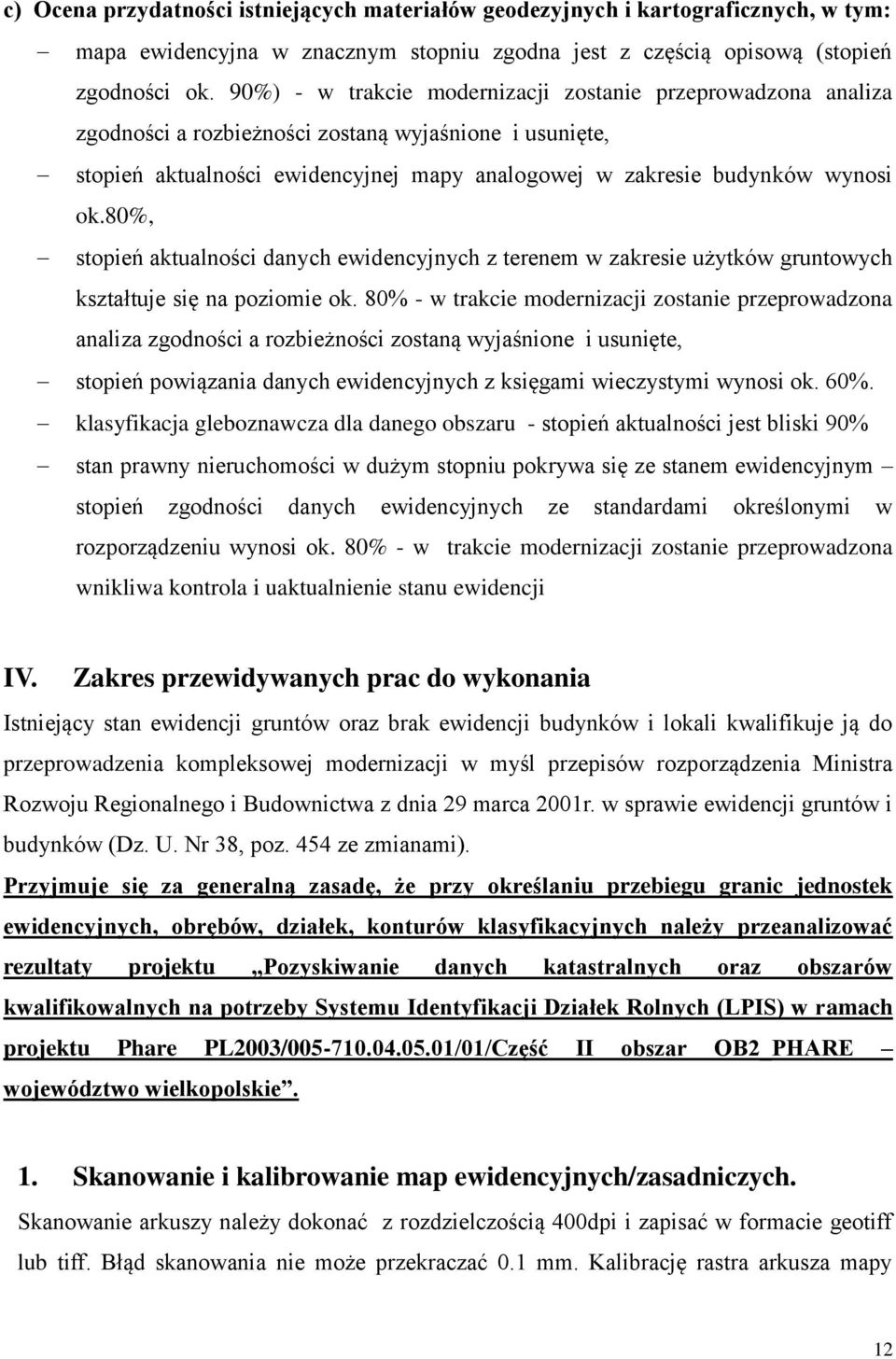 80%, stopień aktualności danych ewidencyjnych z terenem w zakresie użytków gruntowych kształtuje się na poziomie ok.