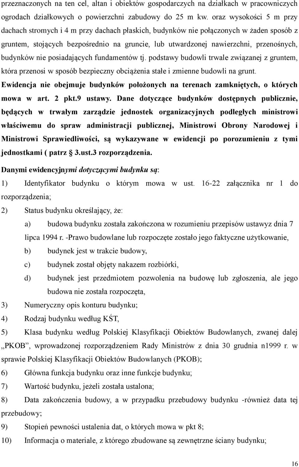 budynków nie posiadających fundamentów tj. podstawy budowli trwale związanej z gruntem, która przenosi w sposób bezpieczny obciążenia stałe i zmienne budowli na grunt.