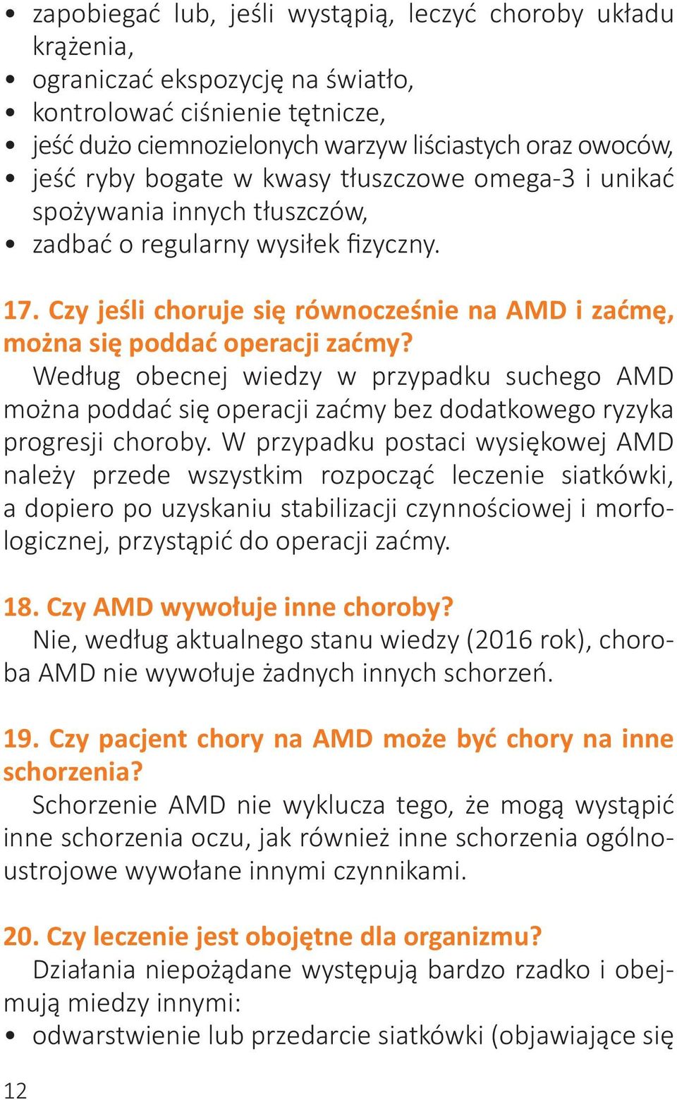 Według obecnej wiedzy w przypadku suchego AMD można poddać się operacji zaćmy bez dodatkowego ryzyka progresji choroby.