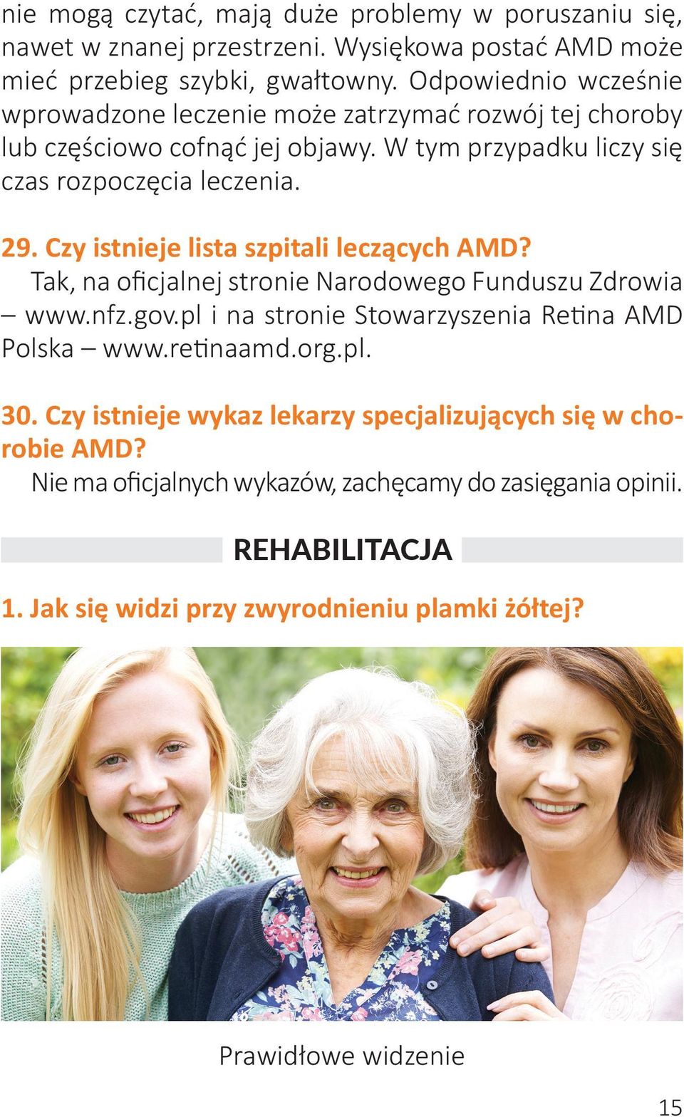 Czy istnieje lista szpitali leczących AMD? Tak, na oficjalnej stronie Narodowego Funduszu Zdrowia www.nfz.gov.pl i na stronie Stowarzyszenia Retina AMD Polska www.retinaamd.