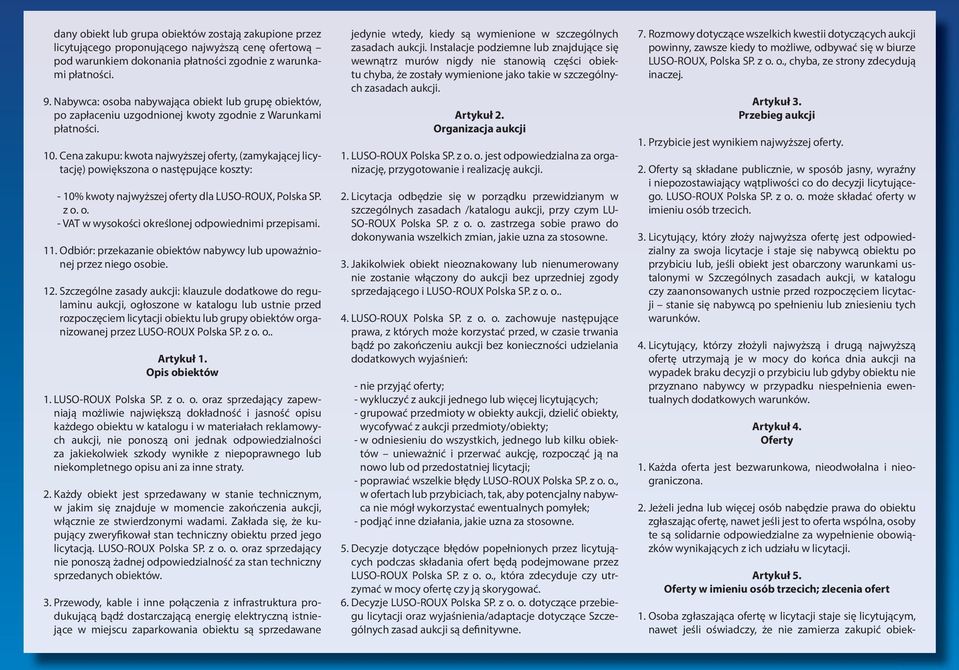 Cena zakupu: kwota najwyższej oferty, (zamykającej licytację) powiększona o następujące koszty: - 10% kwoty najwyższej oferty dla LUSO-ROUX, Polska SP. z o. o. - VAT w wysokości określonej odpowiednimi przepisami.