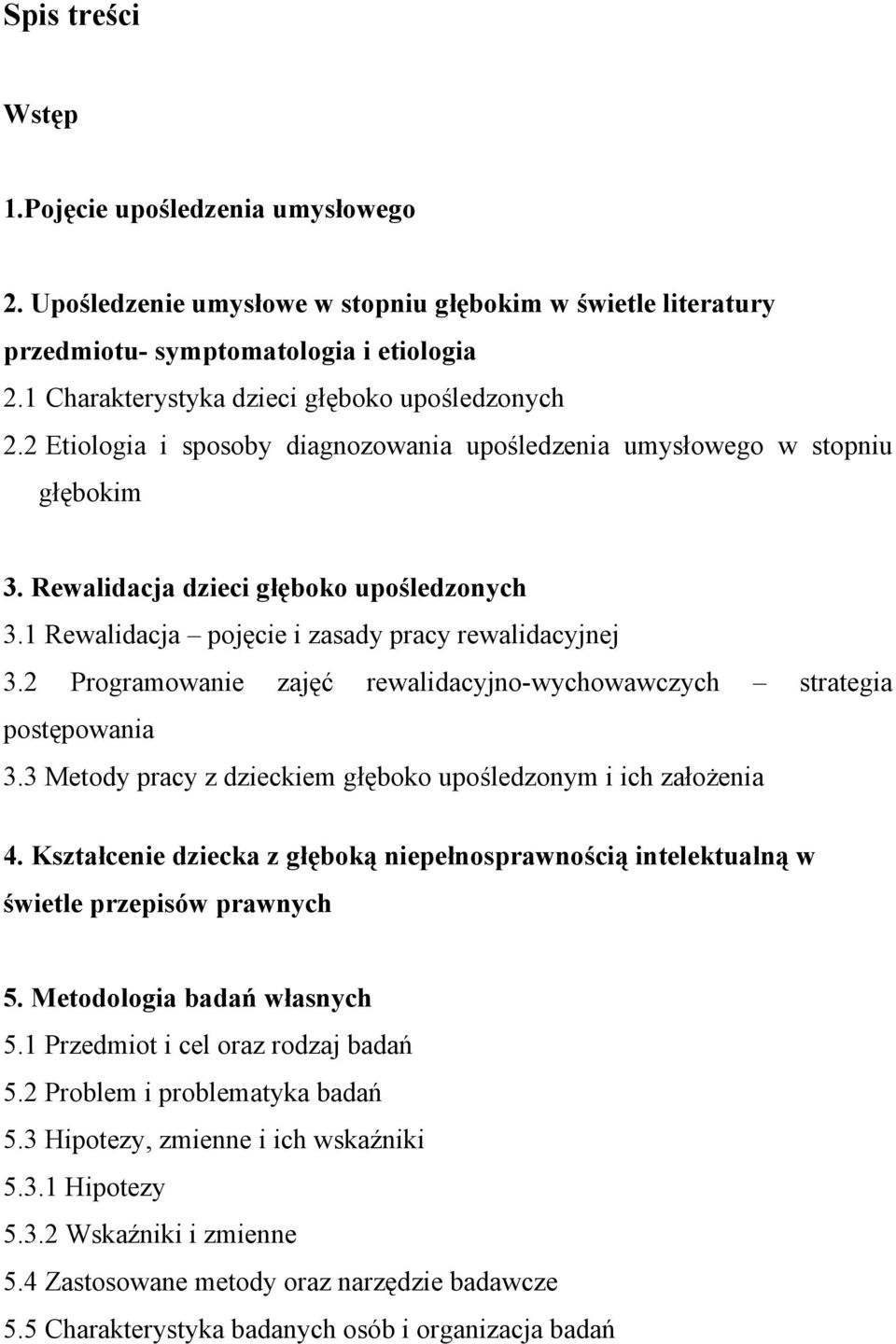 1 Rewalidacja pojęcie i zasady pracy rewalidacyjnej 3.2 Programowanie zajęć rewalidacyjno-wychowawczych strategia postępowania 3.3 Metody pracy z dzieckiem głęboko upośledzonym i ich założenia 4.