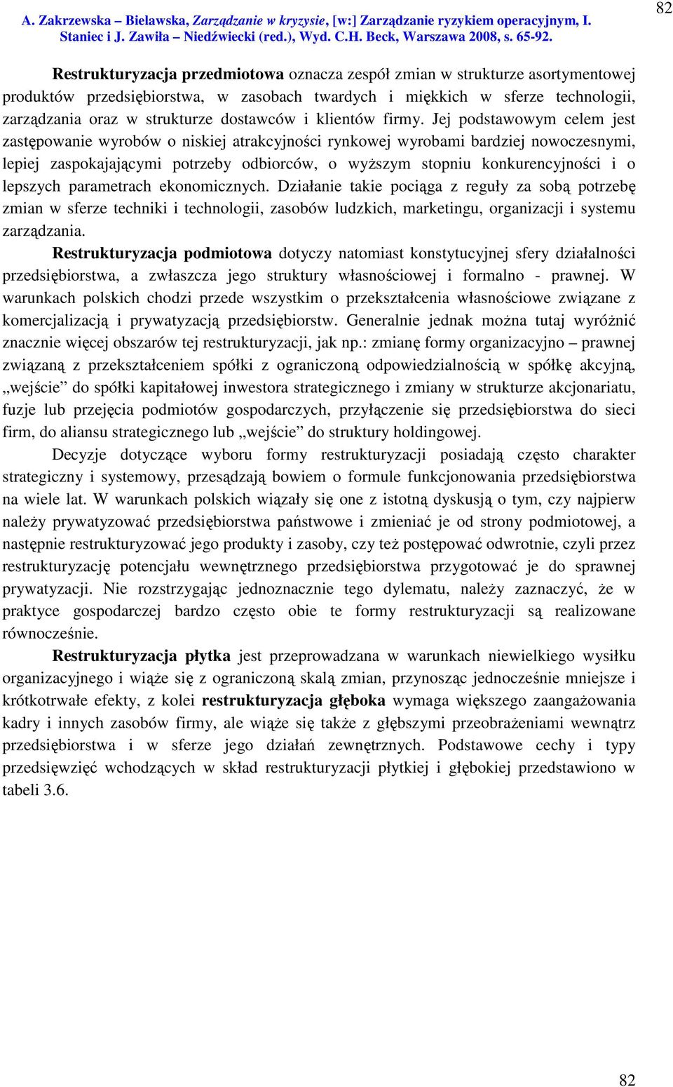 Jej podstawowym celem jest zastępowanie wyrobów o niskiej atrakcyjności rynkowej wyrobami bardziej nowoczesnymi, lepiej zaspokajającymi potrzeby odbiorców, o wyższym stopniu konkurencyjności i o