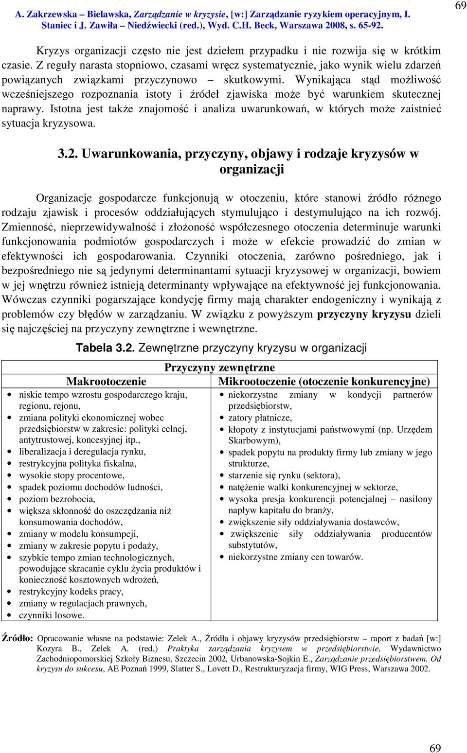 Wynikająca stąd możliwość wcześniejszego rozpoznania istoty i źródeł zjawiska może być warunkiem skutecznej naprawy.