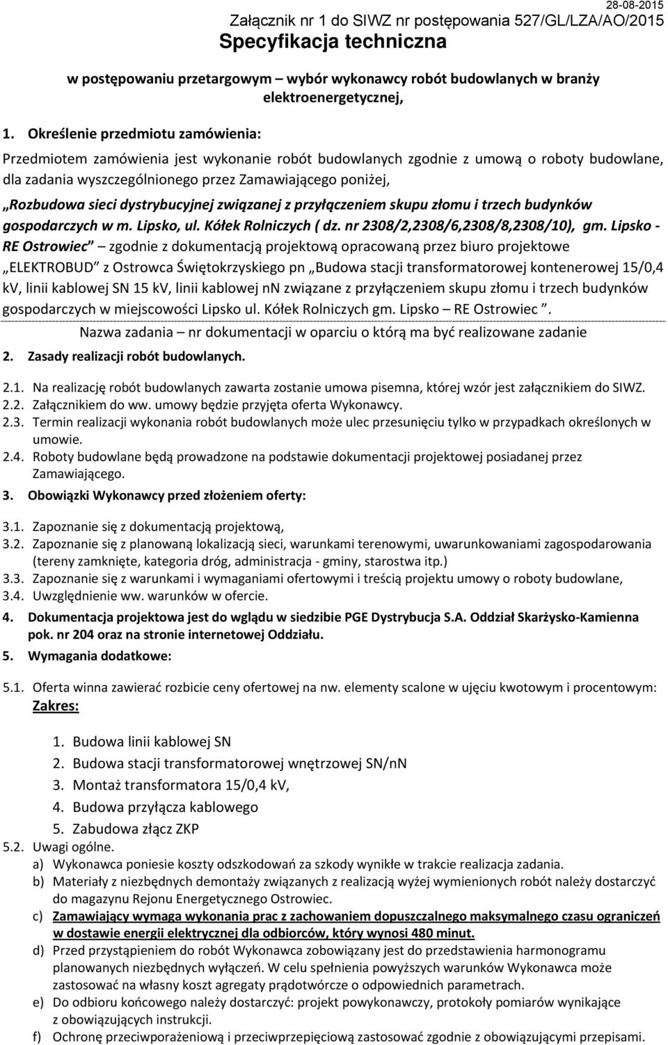 sieci dystrybucyjnej związanej z przyłączeniem skupu złomu i trzech budynków gospodarczych w m. Lipsko, ul. Kółek Rolniczych ( dz. nr 2308/2,2308/6,2308/8,2308/10), gm.