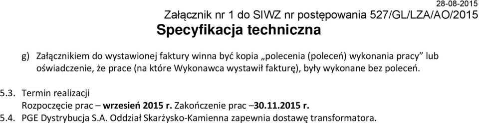 Wykonawca wystawił fakturę), były wykonane bez poleceń. 5.3. Termin realizacji Rozpoczęcie prac wrzesień 2015 r.