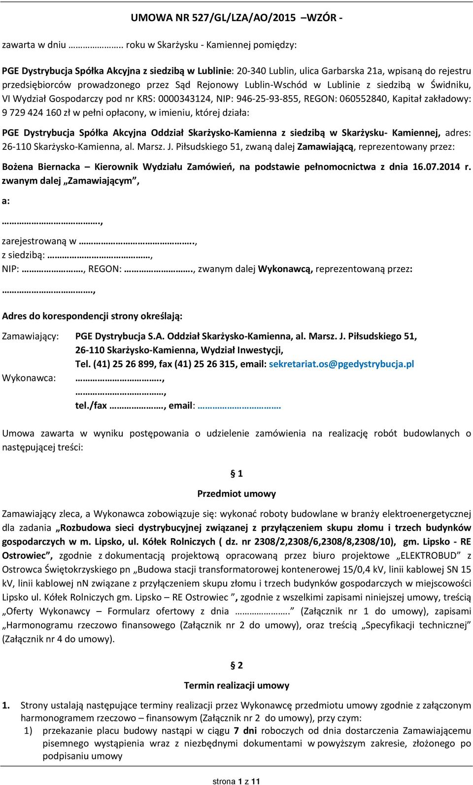 Lublin Wschód w Lublinie z siedzibą w Świdniku, VI Wydział Gospodarczy pod nr KRS: 0000343124, NIP: 946 25 93 855, REGON: 060552840, Kapitał zakładowy: 9 729 424 160 zł w pełni opłacony, w imieniu,