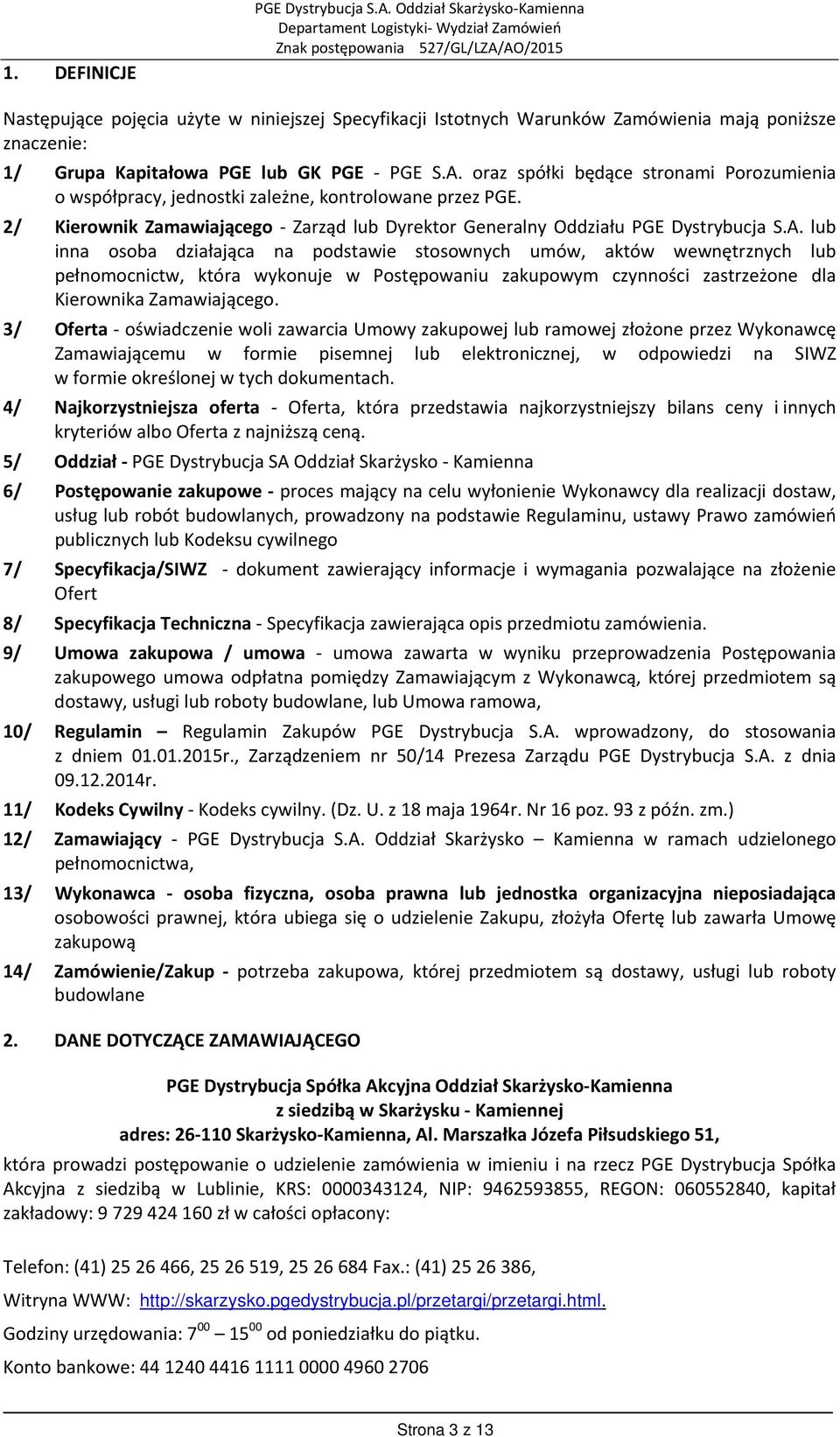 oraz spółki będące stronami Porozumienia o współpracy, jednostki zależne, kontrolowane przez PGE. 2/ Kierownik Zamawiającego Zarząd lub Dyrektor Generalny Oddziału PGE Dystrybucja S.A.