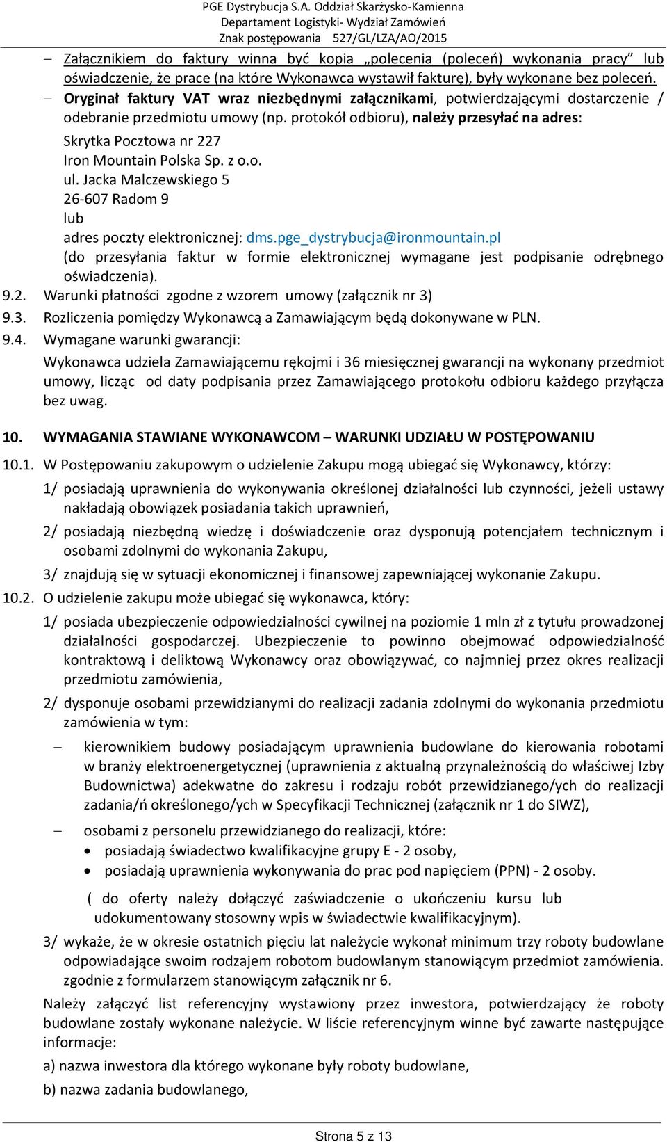 protokół odbioru), należy przesyłać na adres: Skrytka Pocztowa nr 227 Iron Mountain Polska Sp. z o.o. ul. Jacka Malczewskiego 5 26 607 Radom 9 lub adres poczty elektronicznej: dms.