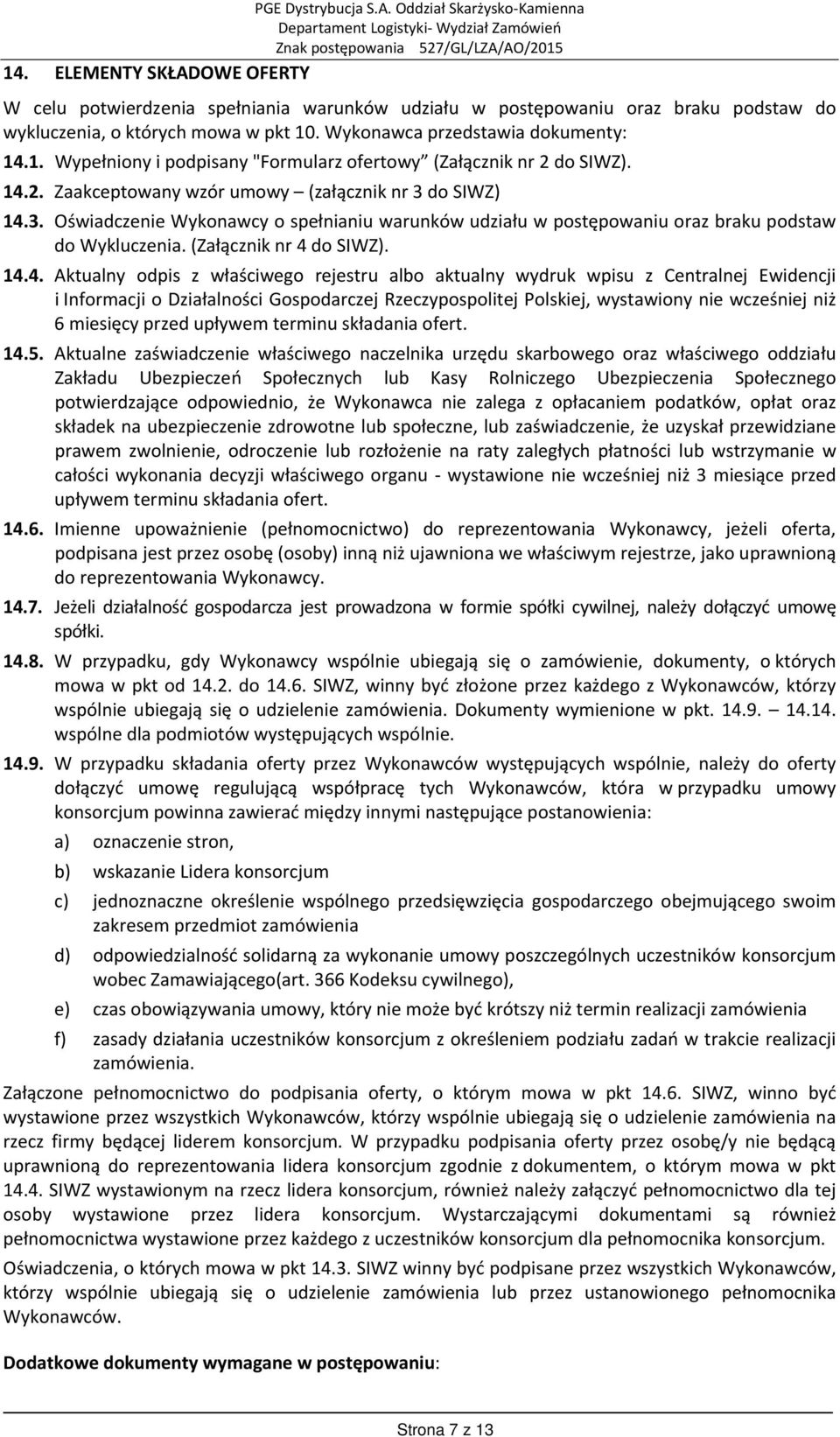 Aktualny odpis z właściwego rejestru albo aktualny wydruk wpisu z Centralnej Ewidencji i Informacji o Działalności Gospodarczej Rzeczypospolitej Polskiej, wystawiony nie wcześniej niż 6 miesięcy