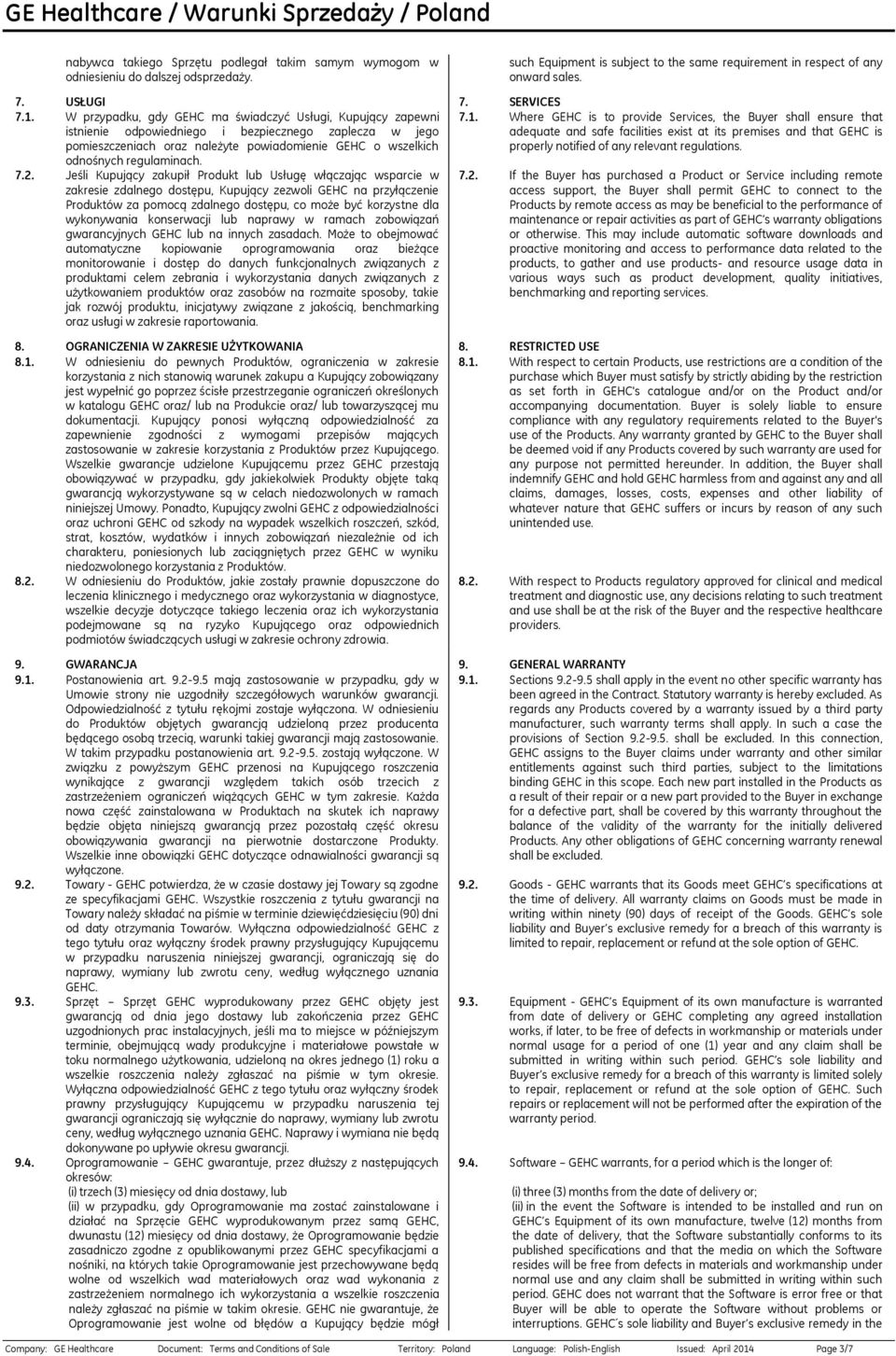 7.2. Jeśli Kupujący zakupił Produkt lub Usługę włączając wsparcie w zakresie zdalnego dostępu, Kupujący zezwoli GEHC na przyłączenie Produktów za pomocą zdalnego dostępu, co może być korzystne dla