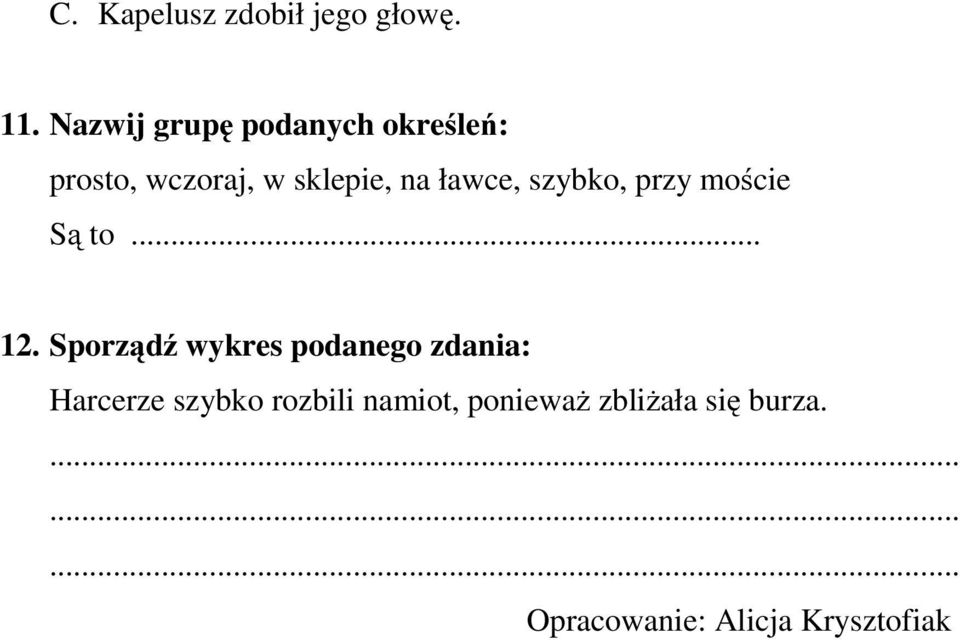 ławce, szybko, przy moście Są to... 12.