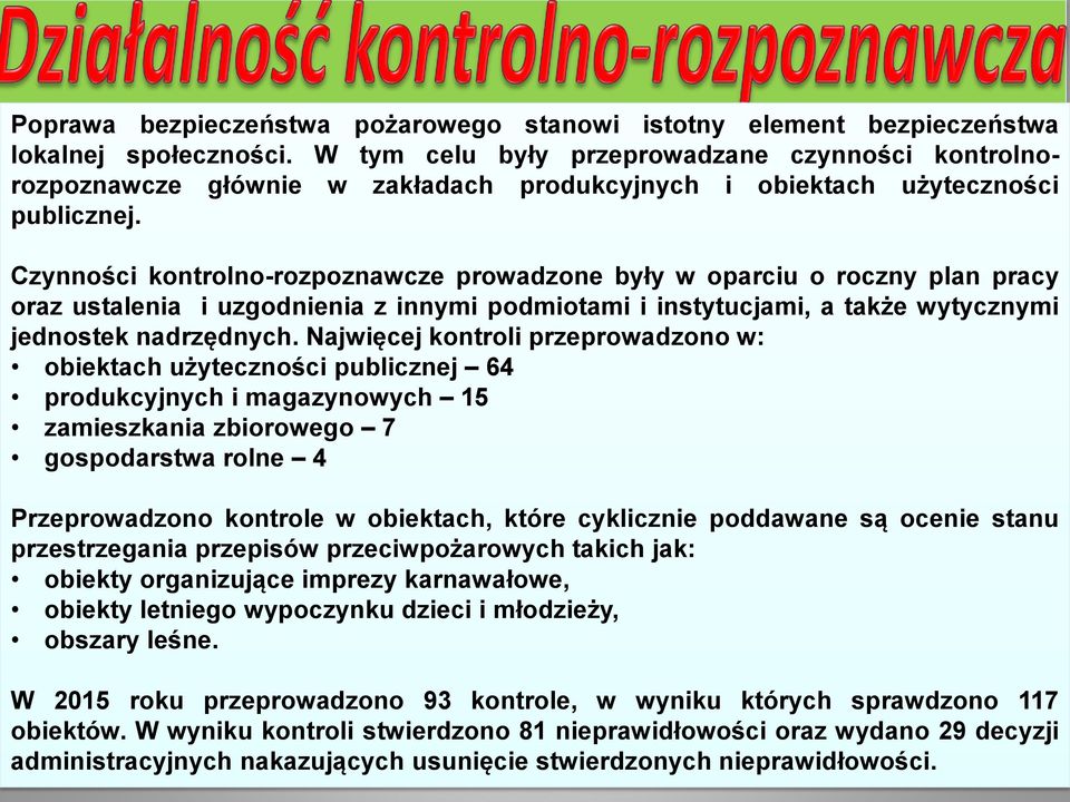 Czynności kontrolno-rozpoznawcze prowadzone były w oparciu o roczny plan pracy oraz ustalenia i uzgodnienia z innymi podmiotami i instytucjami, a także wytycznymi jednostek nadrzędnych.