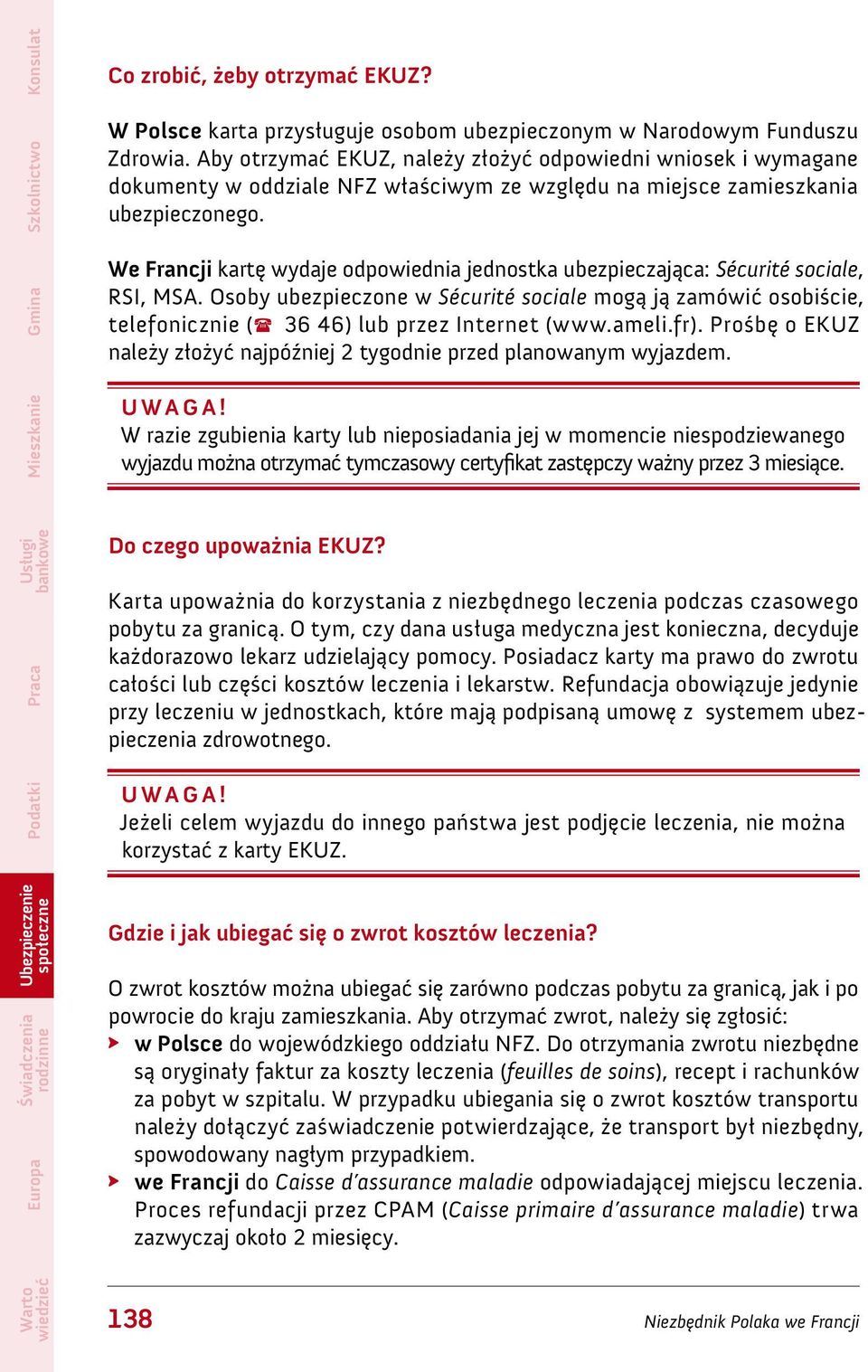 We Francji kartę wydaje odpowiednia jednostka ubezpieczająca: Sécurité sociale, RSI, MSA.