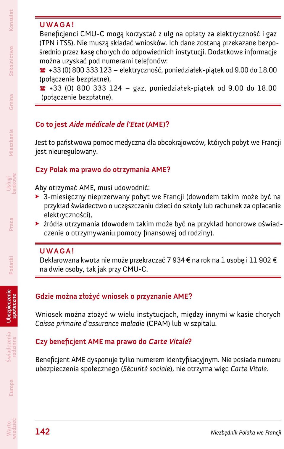 Dodatkowe informacje można uzyskać pod numerami telefonów: +33 (0) 800 333 123 elektryczność, poniedziałek-piątek od 9.00 do 18.