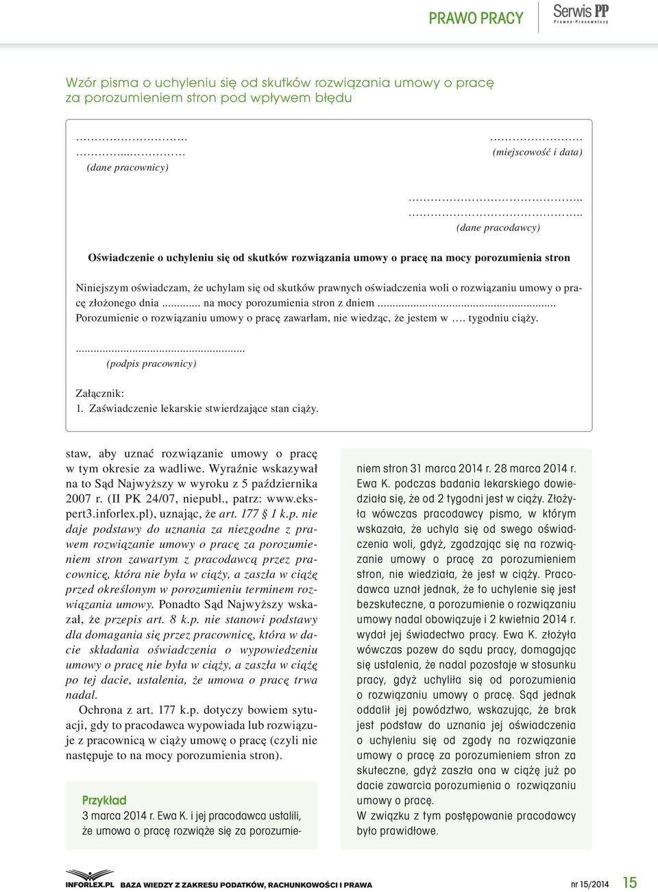 rozwiązaniu umowy o pracę złożonego dnia... na mocy porozumienia stron z dniem... Porozumienie o rozwiązaniu umowy o pracę zawarłam, nie wiedząc, że jestem w. tygodniu ciąży.