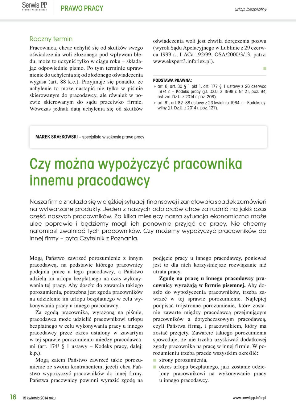 Przyjmuje się ponadto, że uchylenie to może nastąpić nie tylko w piśmie skierowanym do pracodawcy, ale również w pozwie skierowanym do sądu przeciwko firmie.