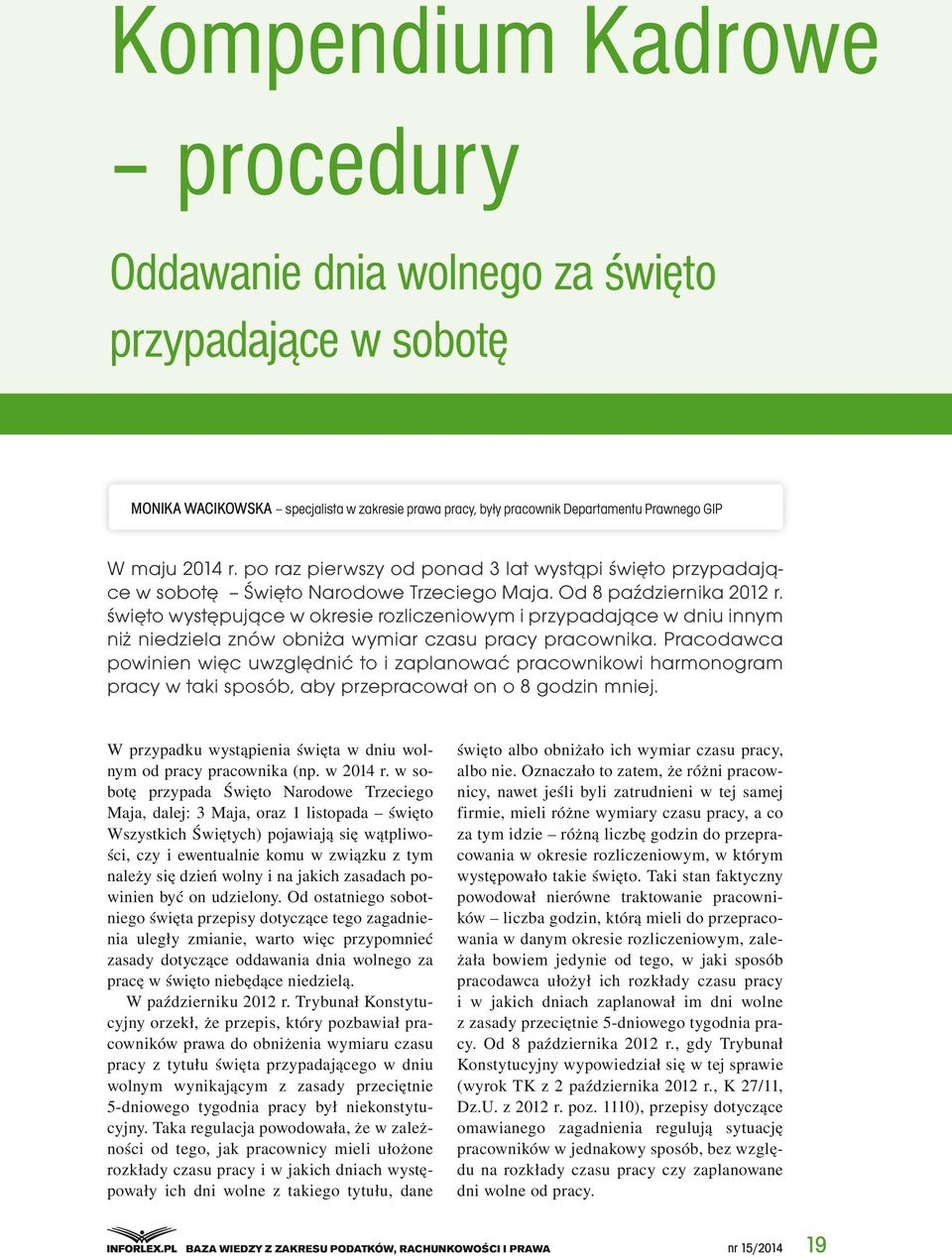 święto występujące w okresie rozliczeniowym i przypadające w dniu innym niż niedziela znów obniża wymiar czasu pracy pracownika.