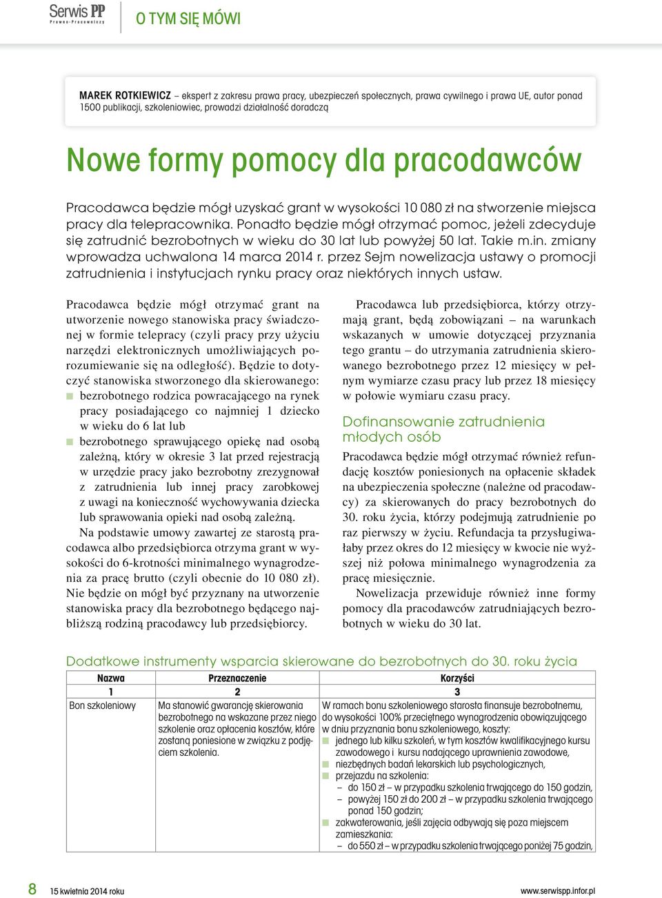 Ponadto będzie mógł otrzymać pomoc, jeżeli zdecyduje się zatrudnić bezrobotnych w wieku do 30 lat lub powyżej 50 lat. Takie m.in. zmiany wprowadza uchwalona 14 marca 2014 r.